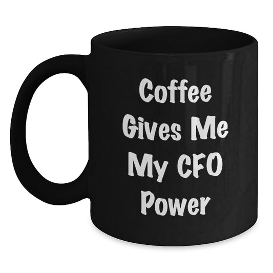 Funny CFO Gifts for Men Friends Family - 'Coffee Gives Me My Cfo Power' Black Coffee Mug, Christmas Unique Gifts from Dad to CFO - Main