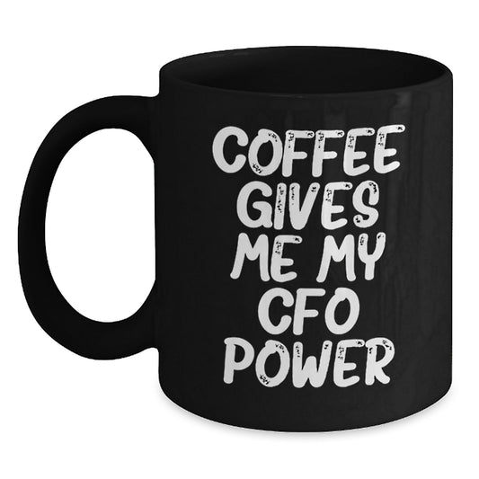 Funny CFO Gifts - Coffee Gives Me My Cfo Power - Christmas Unique Gifts from Friends to CFO, Black Coffee Mug for Men, Women, Coworkers, Family - Main