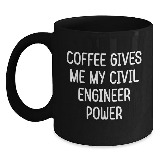 Funny Civil Engineer Gifts for Men - Coffee Gives Me My Power Black Ceramic Mug - Christmas Unique - Main