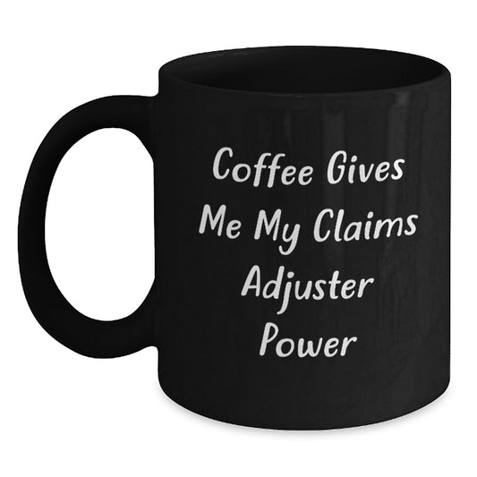 Funny Claims Adjuster Black Coffee Mug Gifts for Men - Coffee Gives Me My Power, Christmas Unique Gifts from Friends - Main