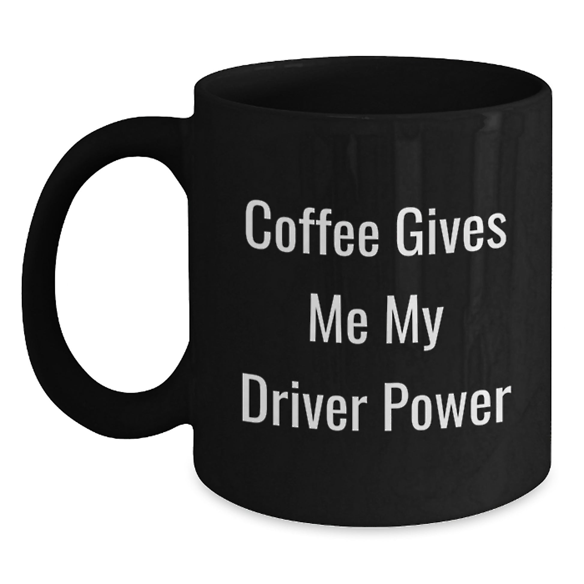 Funny Driver Gifts for Him, Unique Birthday Presents from Friends, 'Coffee Gives Me My Driver Power' Black Coffee Mug - Main
