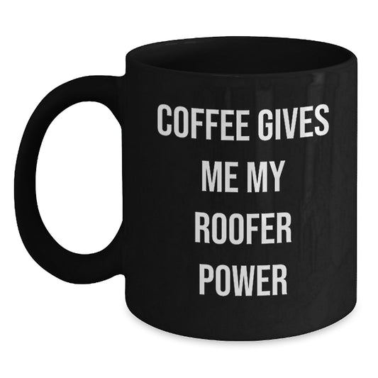 Funny Roofer Gifts from Men, Unique Black Coffee Mugs for Roofer, Coffee Gives Me My Roofer Power Christmas Unique Gifts - Main