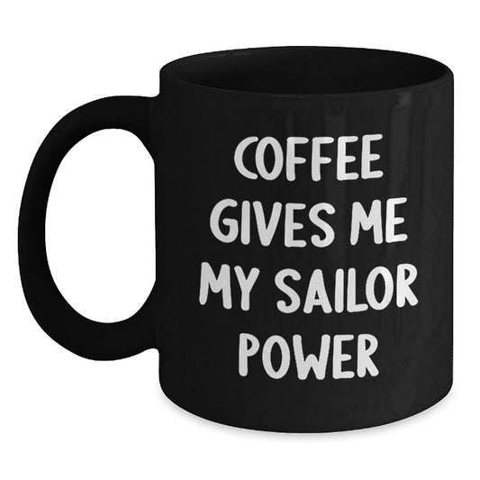 Funny Sailor Gifts for Him, Unique Black Coffee Mug, 'Coffee Gives Me My Sailor Power', 11oz or 15oz, Gifts from Friends, Family, Coworkers - Main