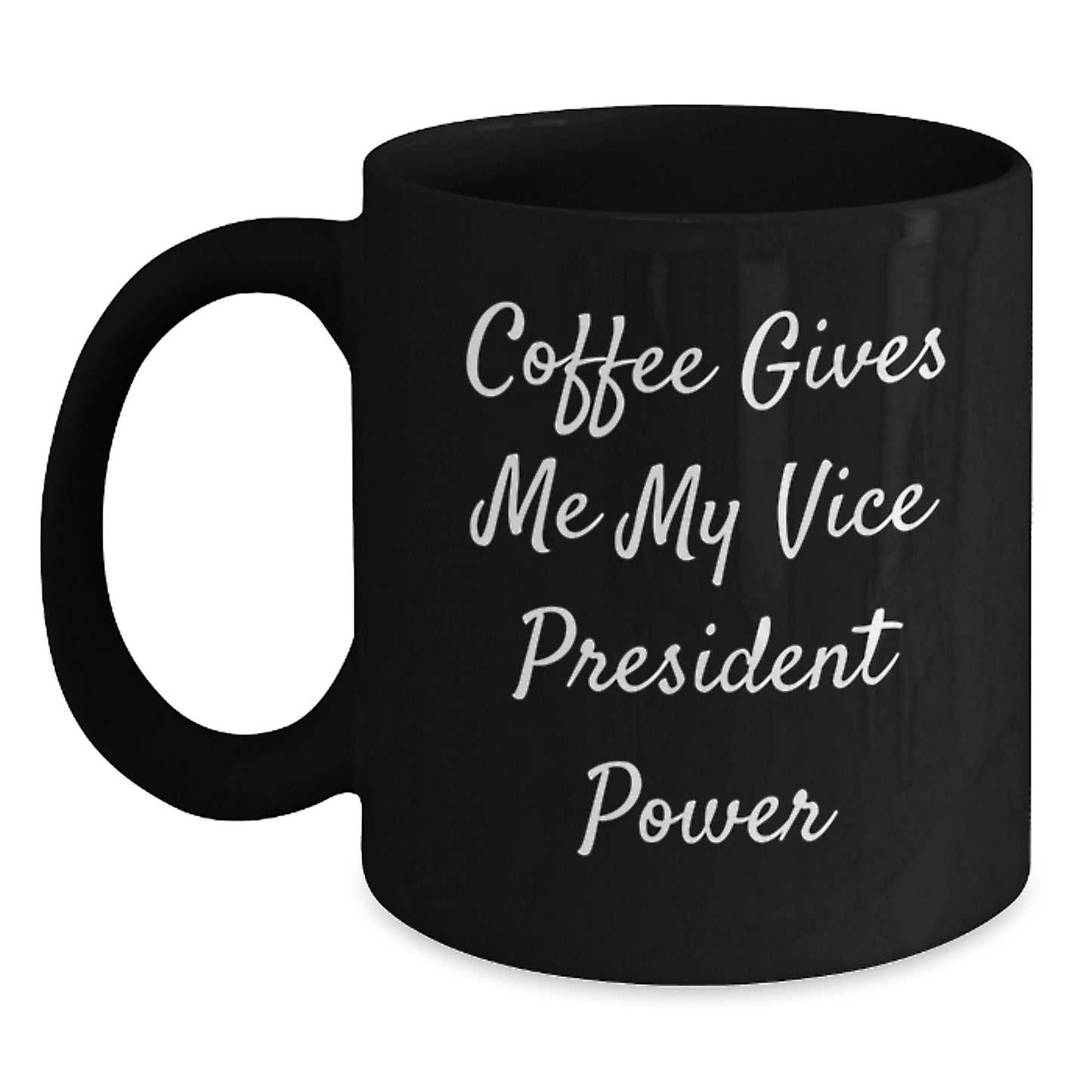 Funny Vice President Quotes Black Coffee Mug Gifts from Friends to Vice President, Perfect for Graduation, 'Coffee Gives Me My Vice President Power' - Main