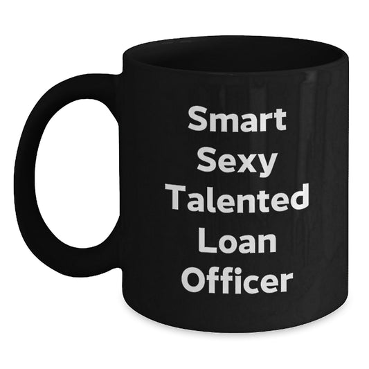 Funny Quote Loan Officer Gifts, Black Coffee Mug for Birthday, 'Smart Sexy Talented' Humor, Gifts from Men, Gifts for Loan Officer - Main