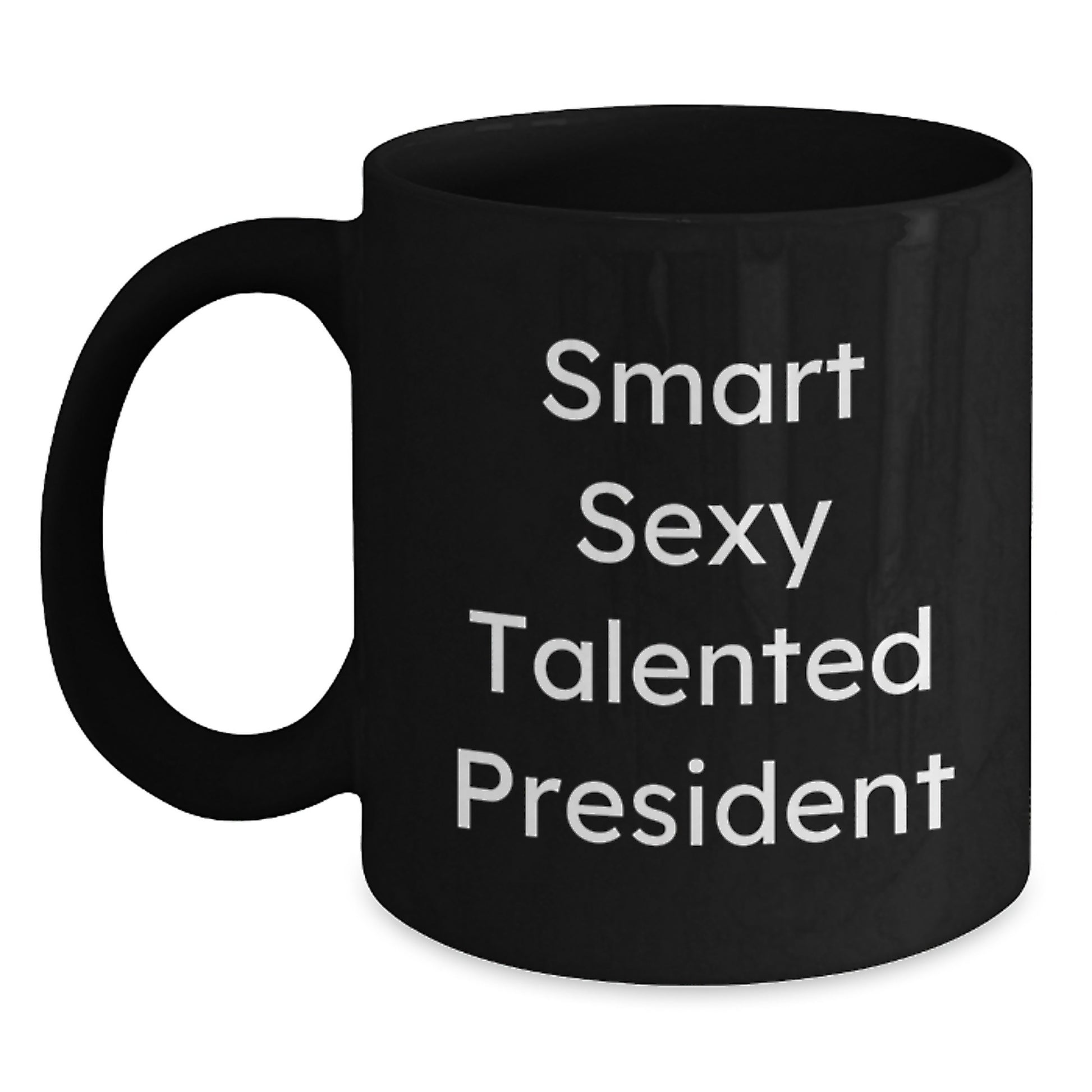 Funny President Gifts, Smart Sexy Talented President Quote, Black Coffee Mug for Graduation Unique Gifts from Friends, President Mugs for Him, Her, or Coworkers - Main