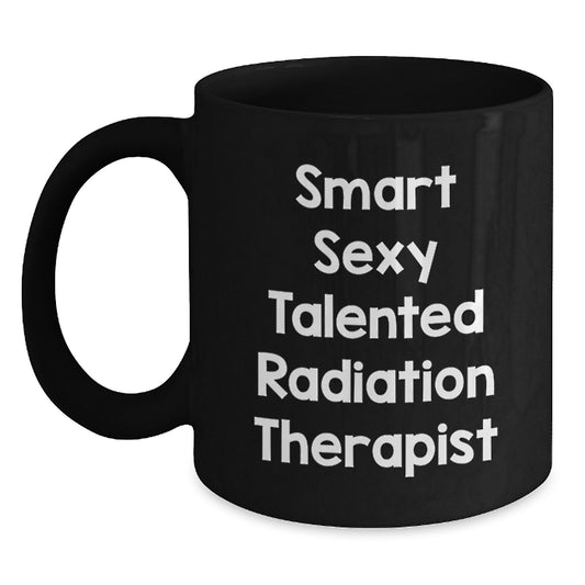 Smart Sexy Talented Radiation Therapist Gifts from Friends, Graduation Unique Gifts for Radiation Therapist, Funny Quote Black Coffee Mug - Main