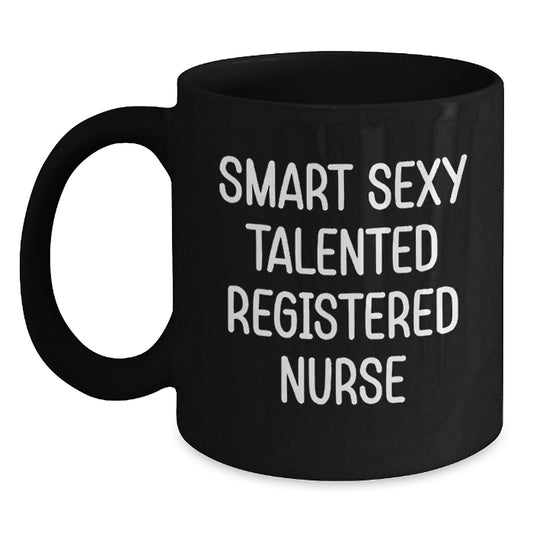 Smart Sexy Talented Registered Nurse Quotes Funny Birthday Unique Gifts for Her from Friends, Unique Black Coffee Mug, 11oz or 15oz, Microwave and Dishwasher Safe, Gifts for Registered Nurse - Main