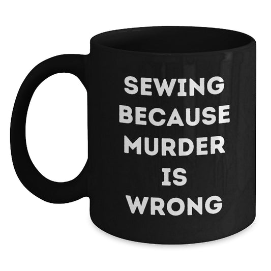 Sewing Humor Gifts from Friends, Unique Birthday Sewing Coffee Mugs, Funny Sewing Enthusiasts, Black Coffee Mug with Sewing Quote - Main