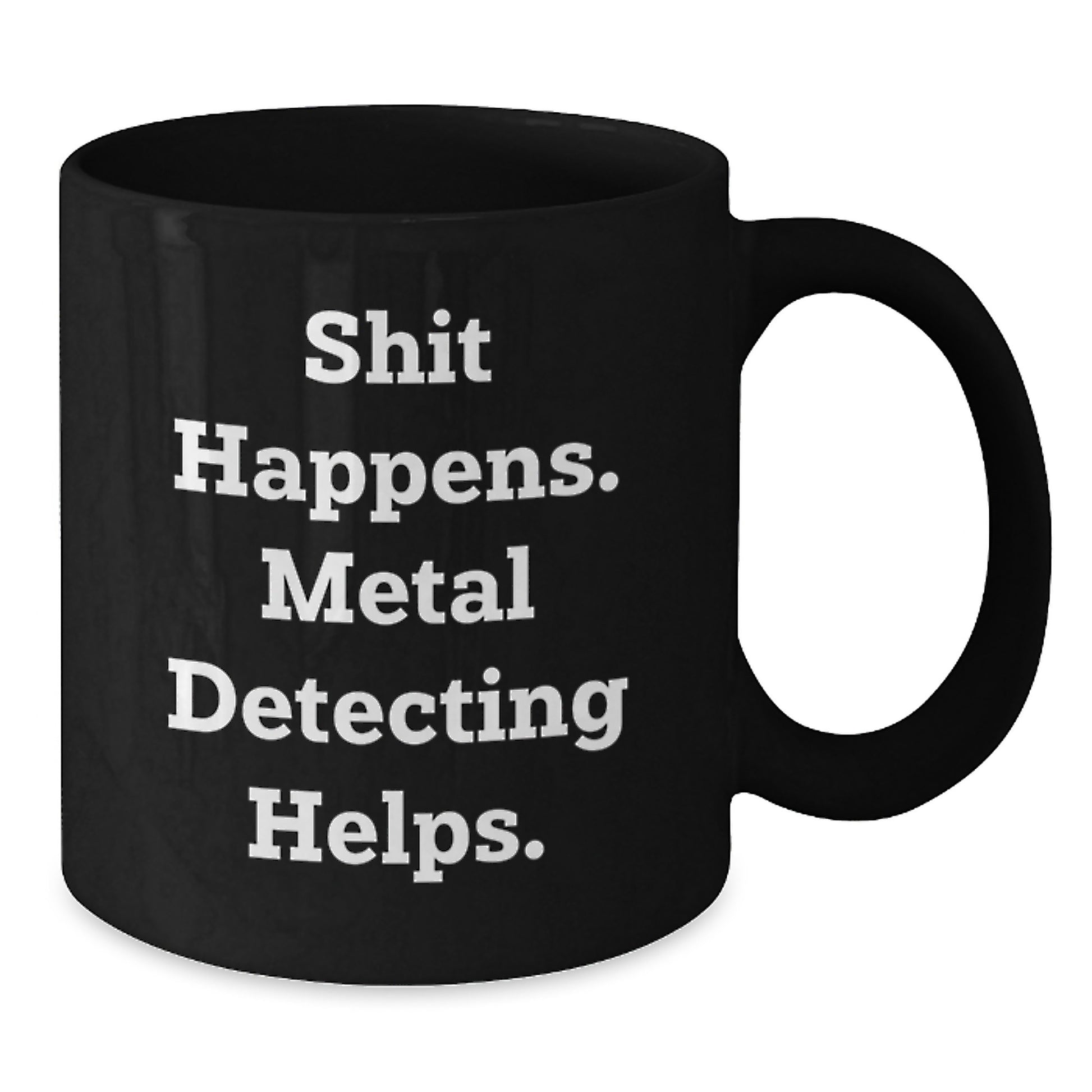 Funny Metal Detecting Gift, 'Shit Happens. Metal Detecting Helps.' Christmas Unique Black Coffee Mug for Metal Detecting Enthusiasts, Gifts from Men to Friends - Additional