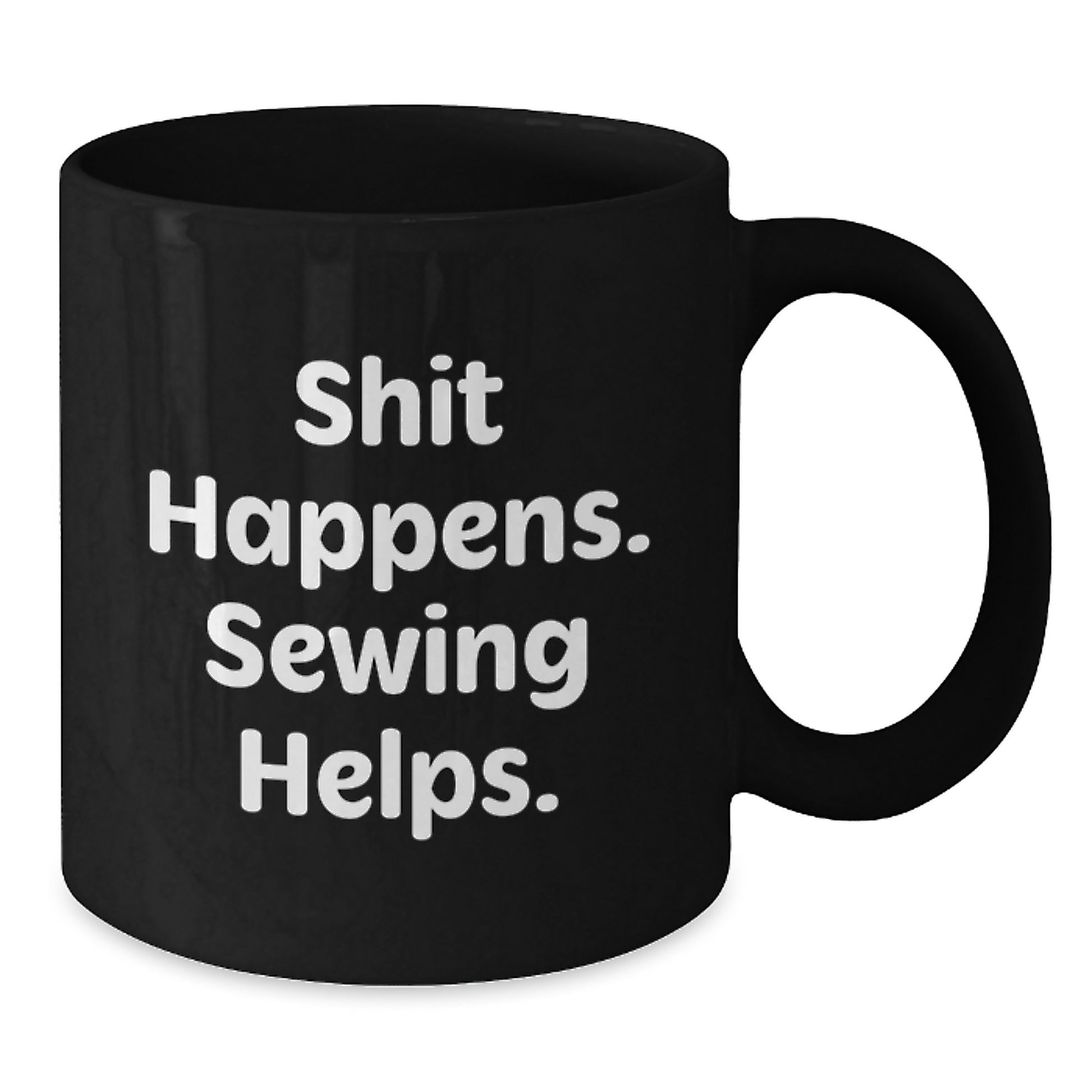 Funny Sewing Gifts for Men and Women, Black Coffee Mug - Shit Happens. Sewing Helps. - Additional