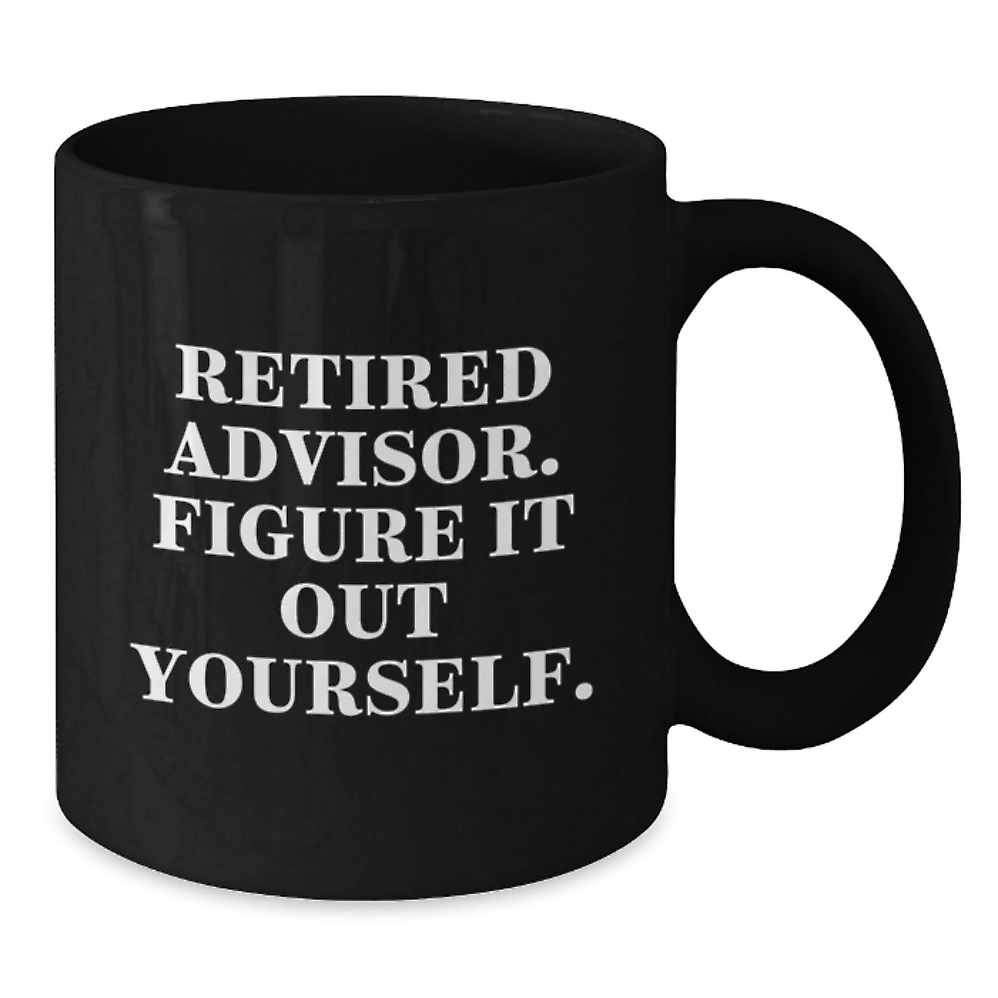 Funny Advisor Birthday Unique Gifts from Friends, Black Coffee Mug, 'Retired Advisor Figure It Out Yourself' - Additional