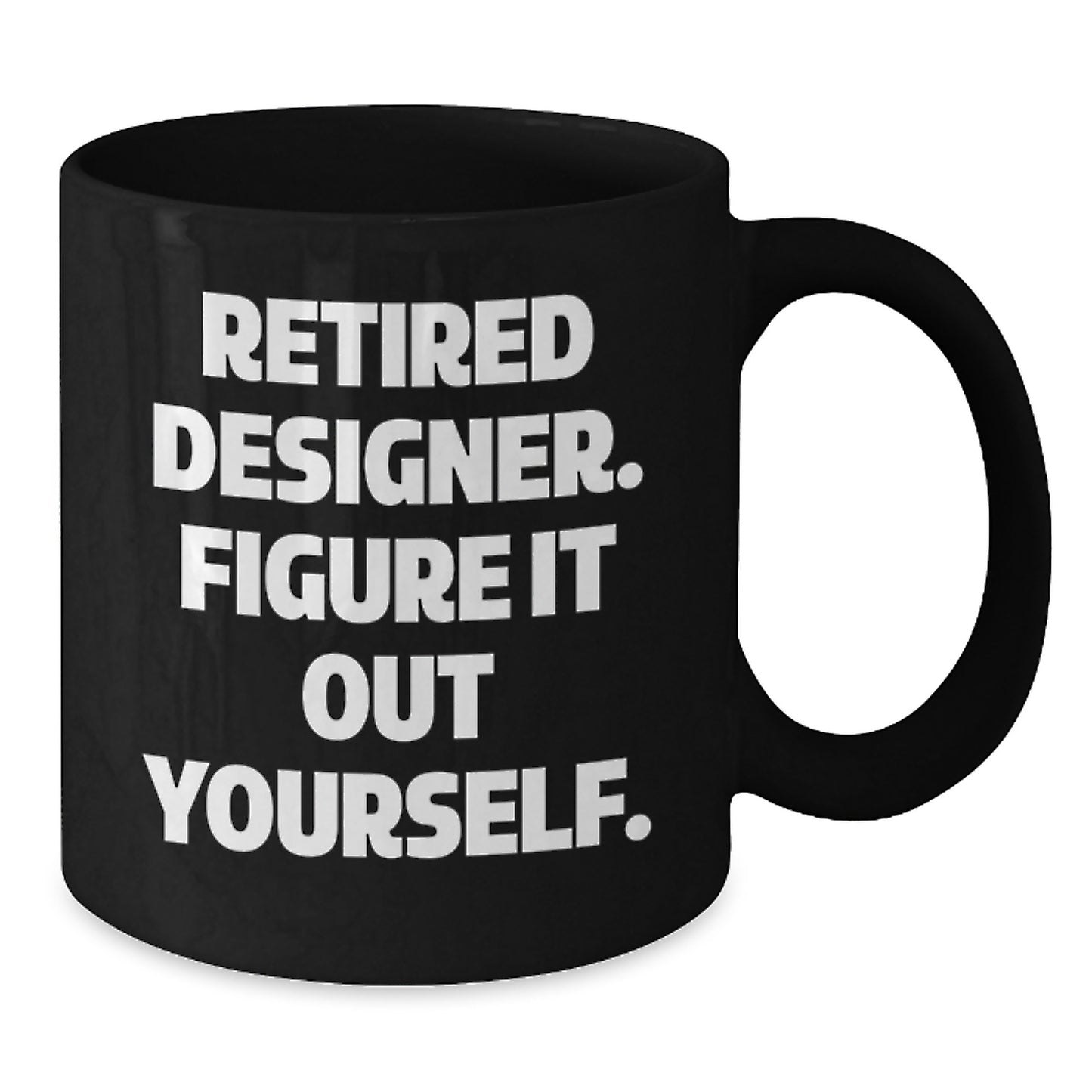 Designer Gifts from Friends, Graduation Unique Gifts for Designer, 'Retired Designer. Figure It Out Yourself.' Funny Black Coffee Mug - Additional