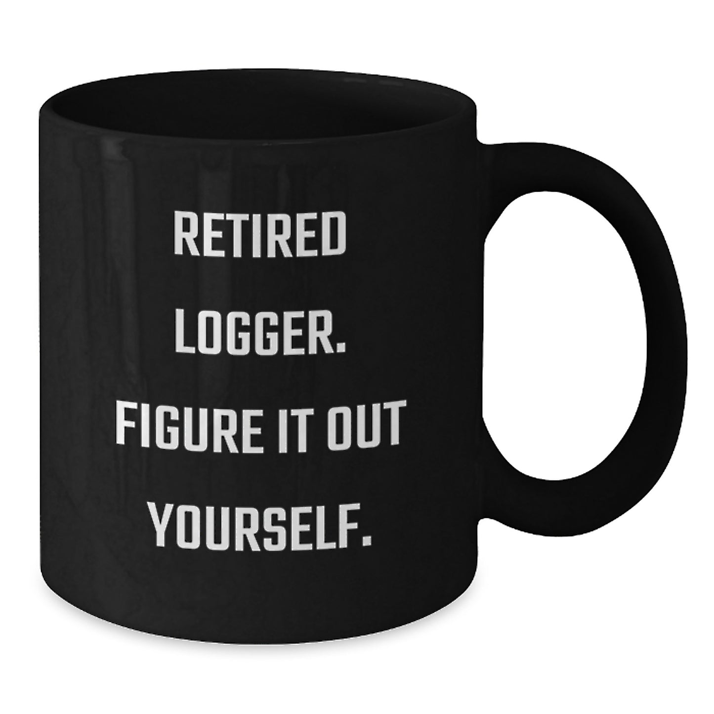 Funny Logger Gifts, Black Coffee Mug, Retired Logger, Figure It Out Yourself, Christmas Unique Gifts for Men - Additional