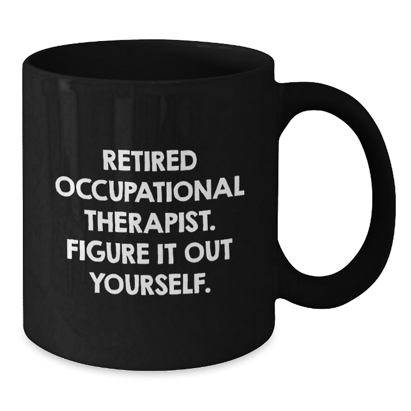 Occupational Therapist Humor Gifts from Friends - 'Figure It Out Yourself' Black Coffee Mug for Birthday - Additional