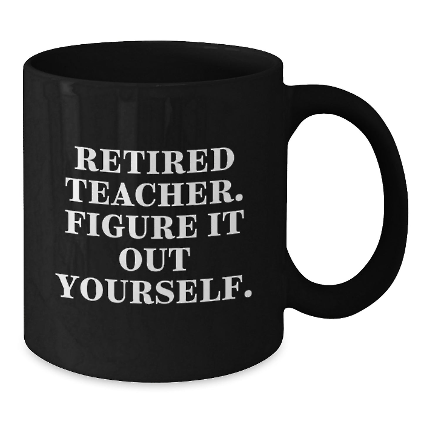 Funny Teacher Gifts from Men - 'Figure It Out Yourself.' Black Coffee Mug for Teacher Graduation - Additional