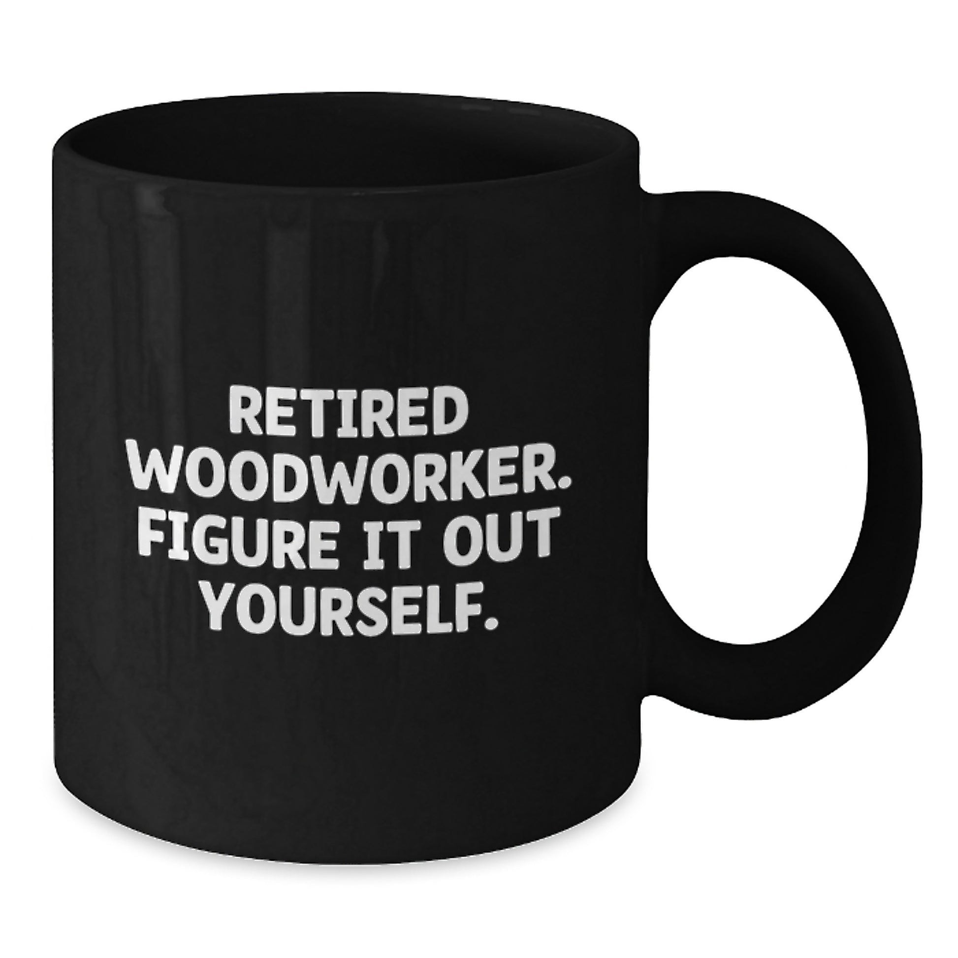 Woodworker Humor Gifts from Friends and Family for Graduation Unique Woodworker Black Coffee Mugs - 'Figure It Out Yourself' - 11oz or 15oz Ceramic Mugs with Inspirational Quote - Additional