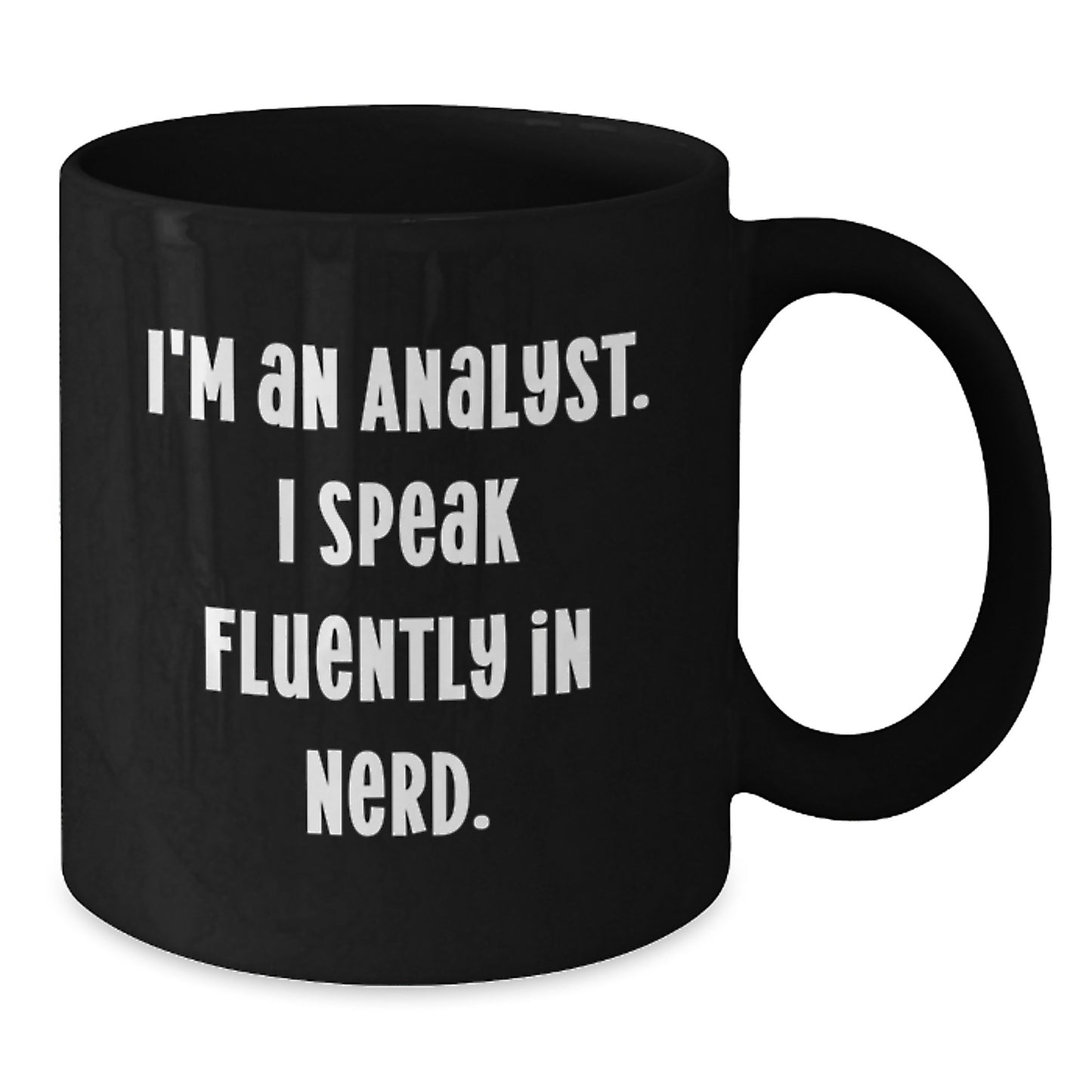 Fun and Sassy Christmas Unique Gifts from Family to Analyst Friends - 'I'm An Analyst. I Speak Fluently In genius.' Black Coffee Mug - Additional