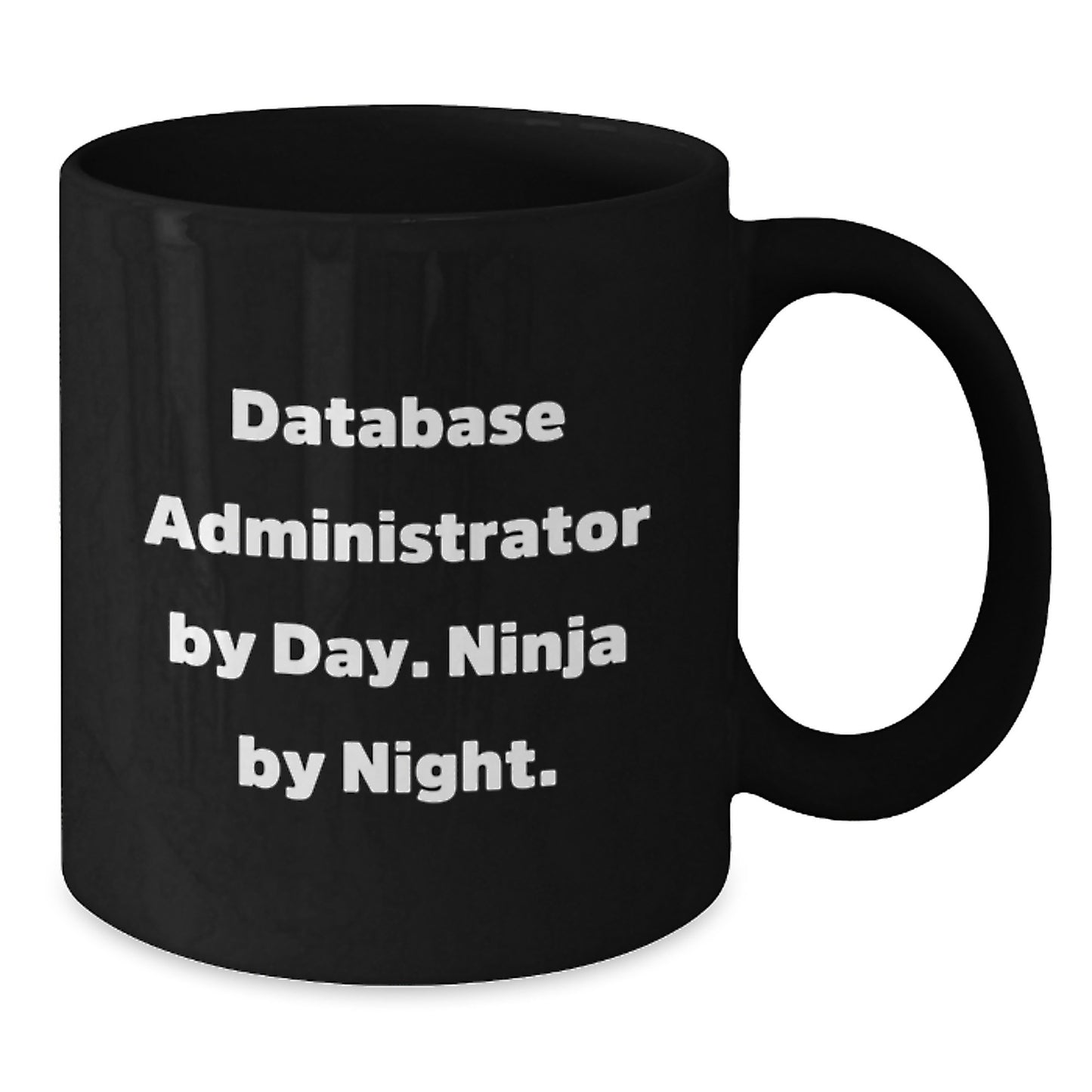 Database Administrator Ninja Mug, Funny Quote, Birthday Unique Gift for Him, Gifts from Men, Unique Black Coffee Mug by Day, Night, and Every Time - Additional