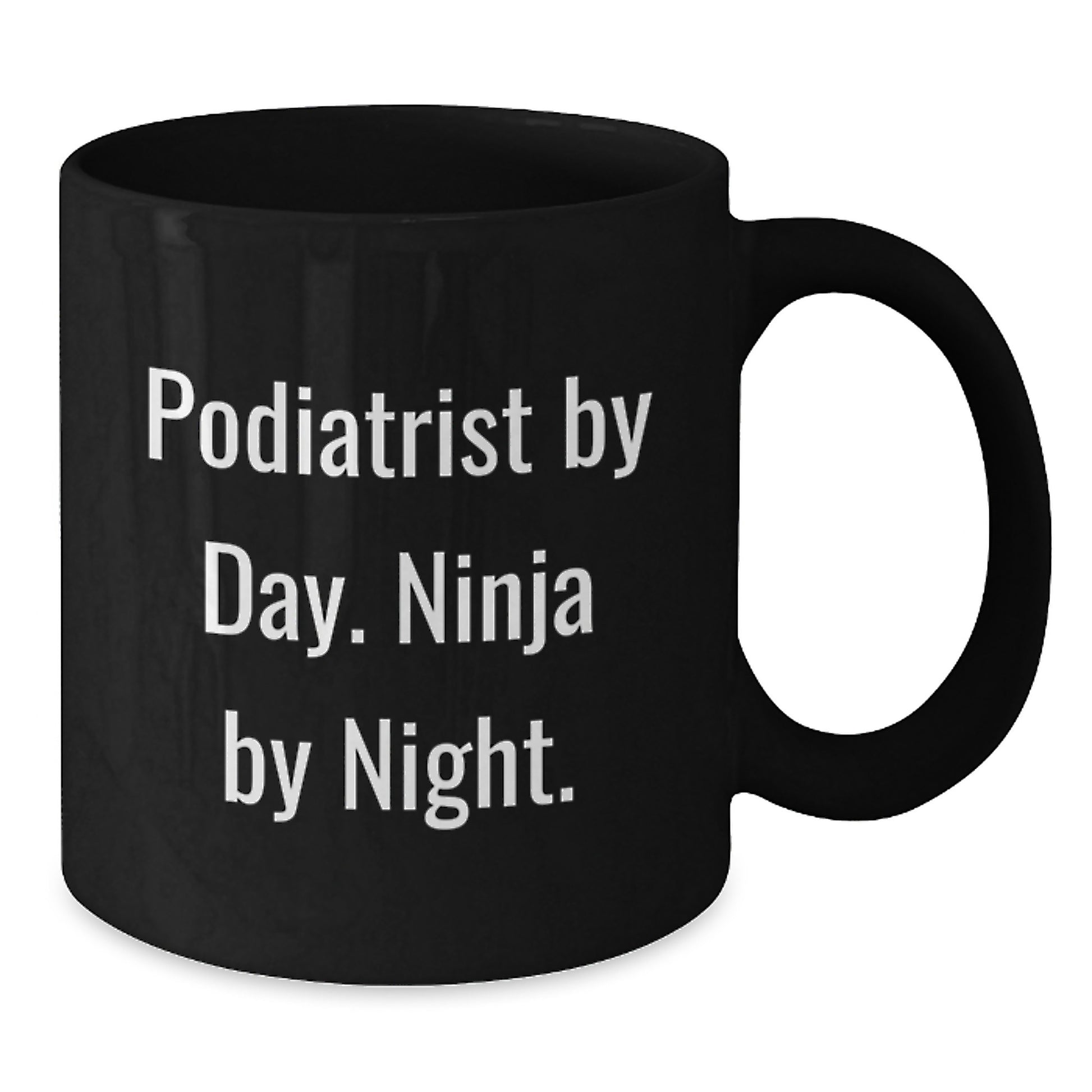 Podiatrist Humor Gifts from Friends for Birthday Unique Mug, 'Podiatrist By Day. Ninja By Night.', 11oz or 15oz Ceramic Black Coffee Mug - Additional
