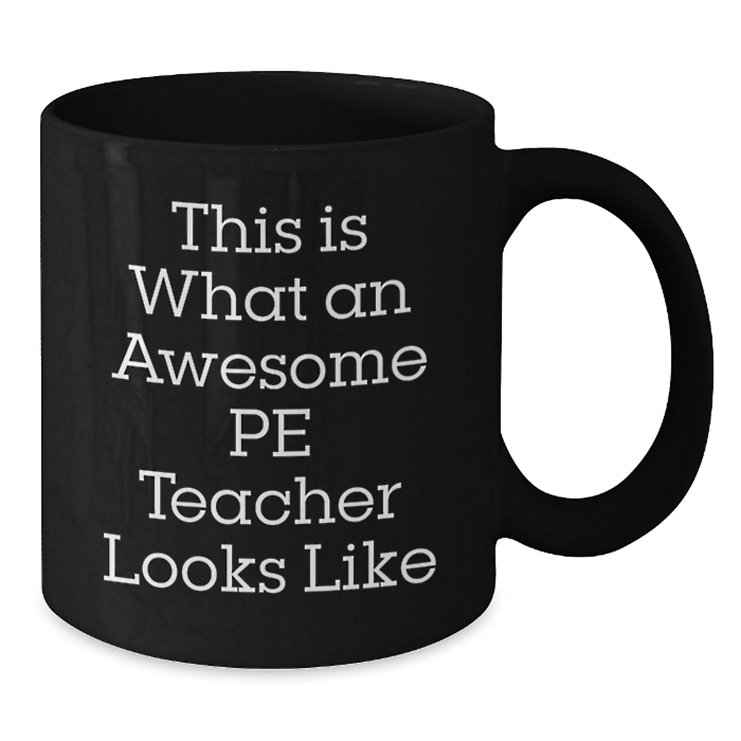 Funny PE Teacher Gifts from Friends for Birthday - This Is What An Awesome PE Teacher Looks Like Black Coffee Mug, 11oz or 15oz - Additional
