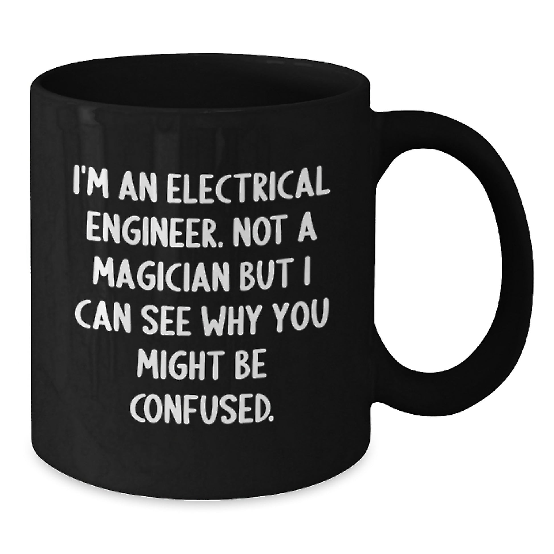 Funny Electrical Engineer Gifts - I'm Not A Magician - Black Coffee Mug for Electrical Engineer Friends, Perfect Christmas Memorable Present for Men, Women, Family - Additional