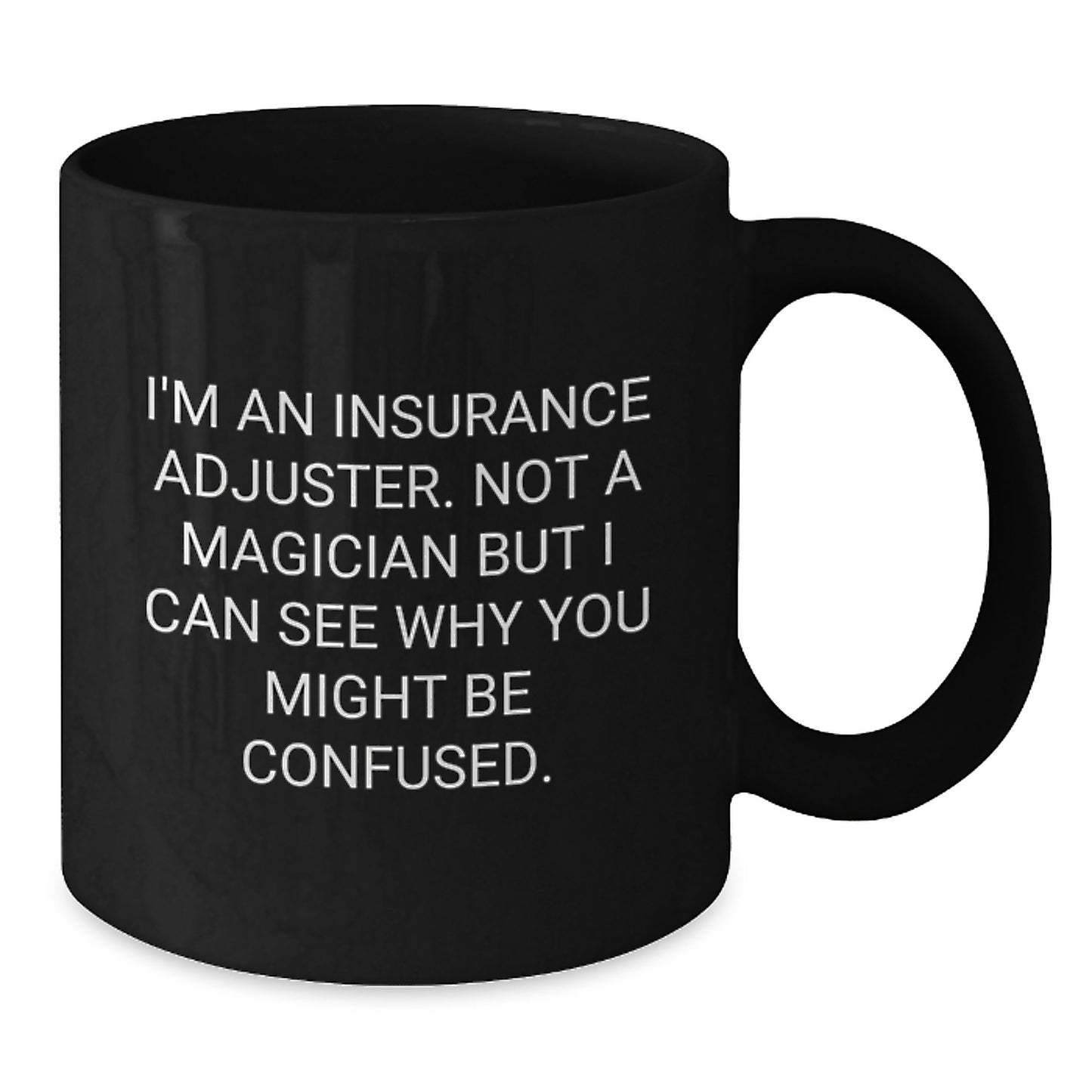 Gifts from Friends for Insurance Adjuster Birthday, Funny Quote Coffee Mug, Black 11oz or 15oz - Additional