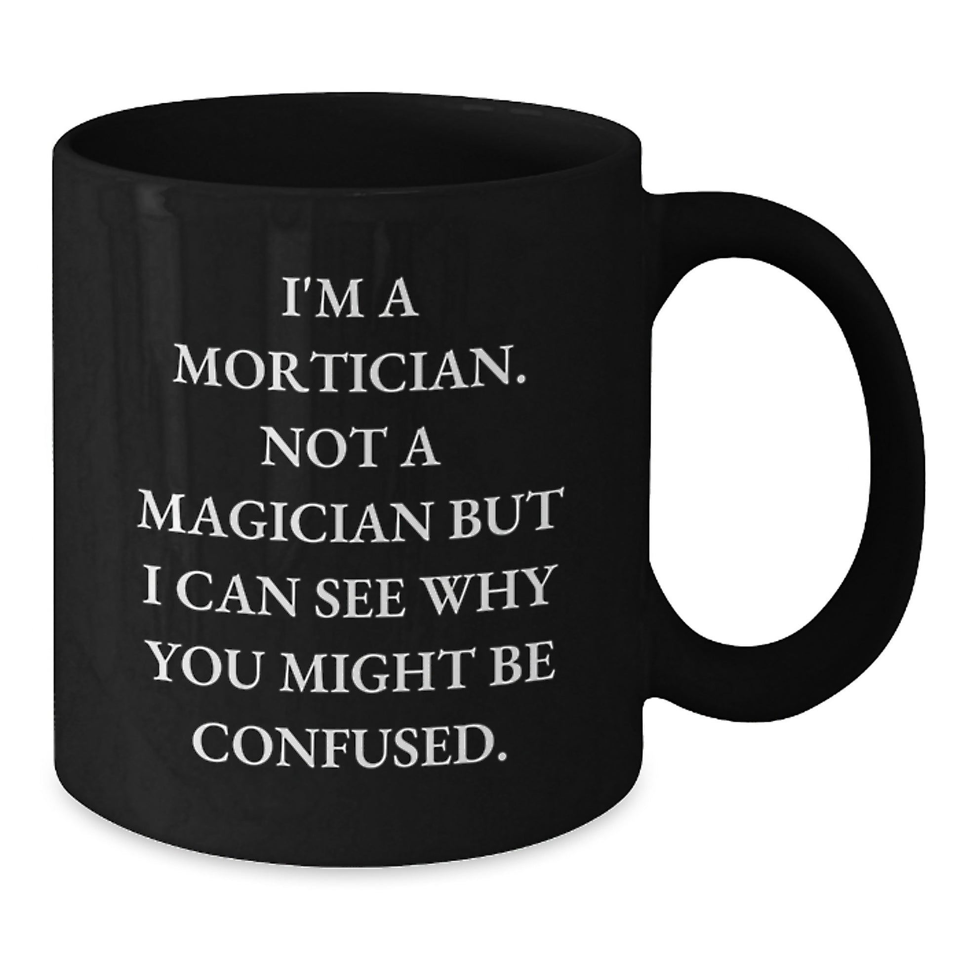 Mortician Humor Gifts from Friends for Graduation Unique Mortician Black Coffee Mugs, Funny I'm A Mortician Not A Magician, 11oz or 15oz, Microwave and Dishwasher Safe - Additional