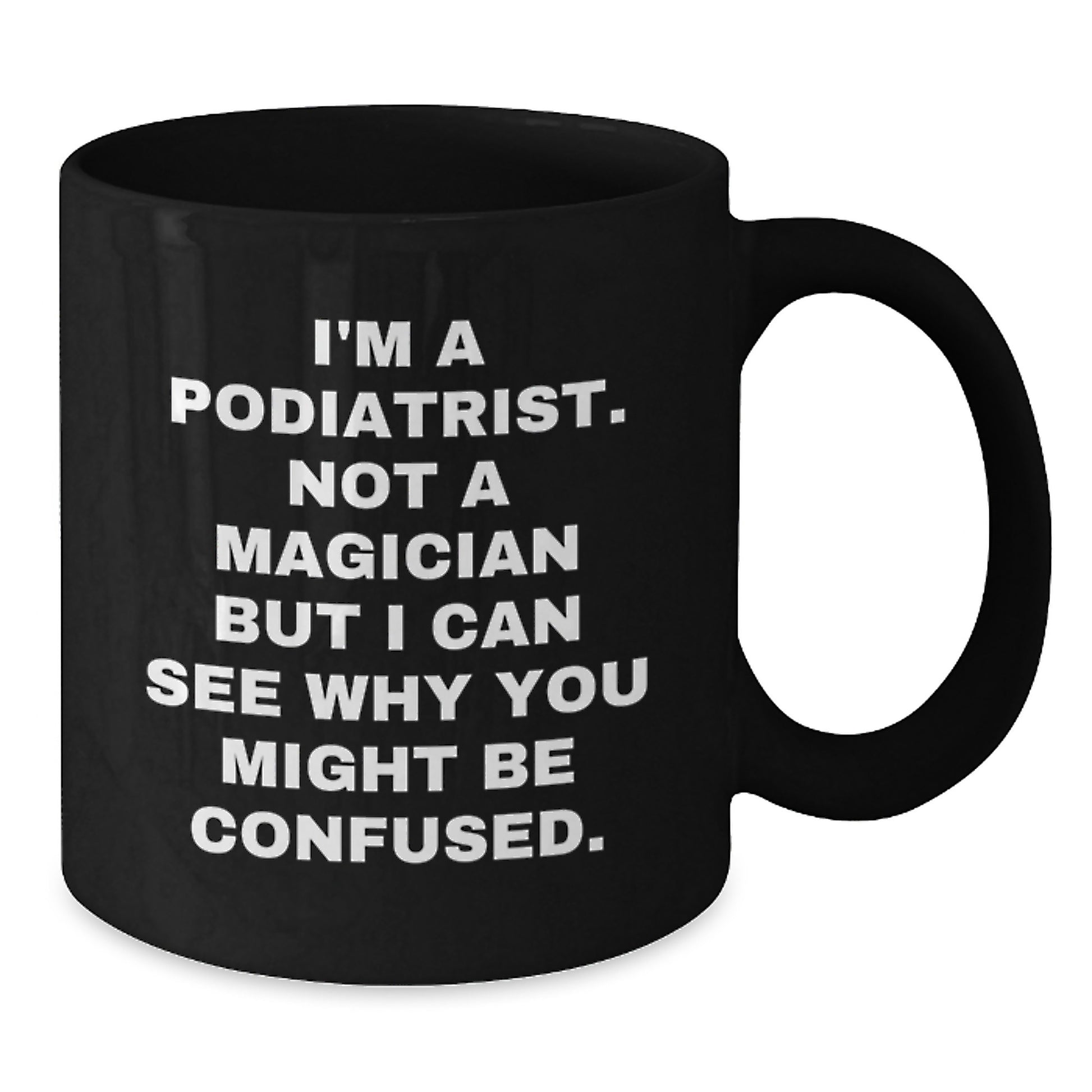 Funny Podiatrist Gifts from Family - Black Coffee Mug for Graduation with 'I'm Not A Magician' Quote, Microwave and Dishwasher Safe - Additional