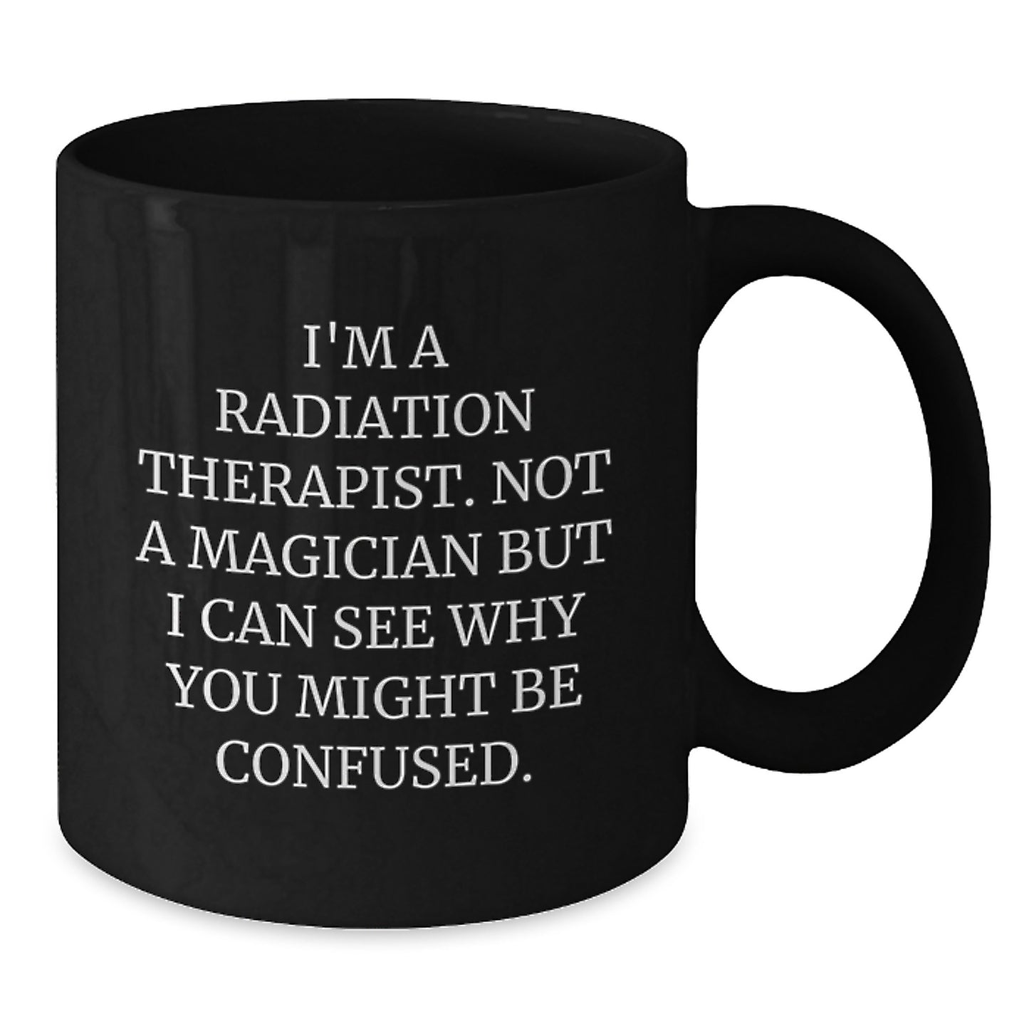 Radiation Therapist Humor Gifts from Women, Funny Black Coffee Mugs for Birthday, I'm Not A Magician, Radiation Therapist Gifts for Men, Women, Coworkers, Family - Additional