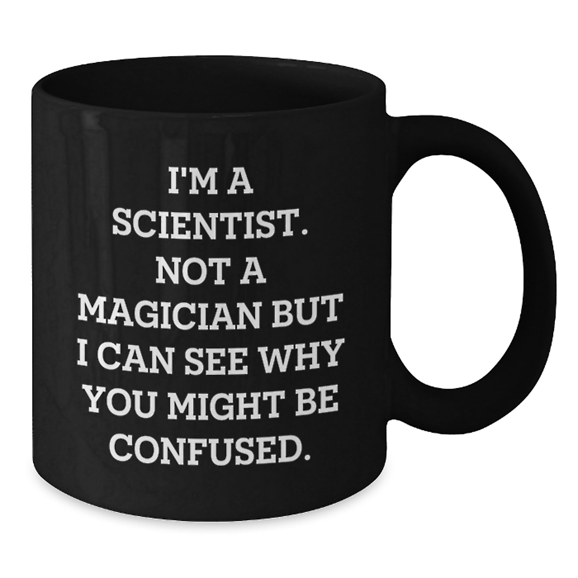Funny Scientist Gifts for Men Women Friends Family - 'I'm A Scientist. Not A Magician But I Can See Why You Might Be Confused.' Black Coffee Mug Christmas Unique - Additional