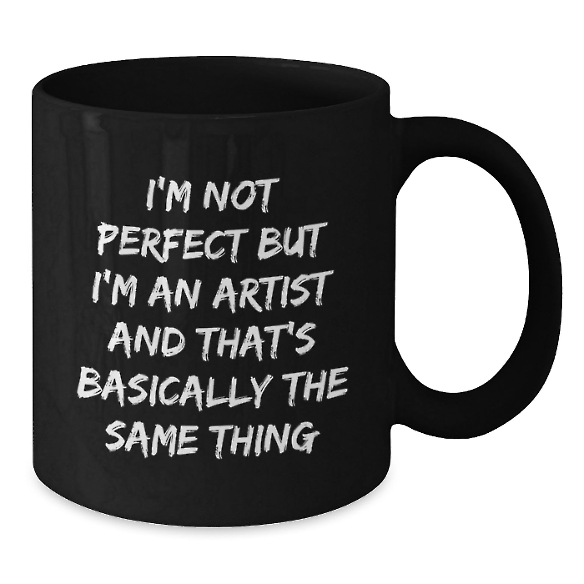 Funny Artist Gifts, I'm Not Perfect But I'm An Artist And That's Basically The Same Thing, Black Coffee Mug for Birthday - Gifts from Friends to Artist - Additional