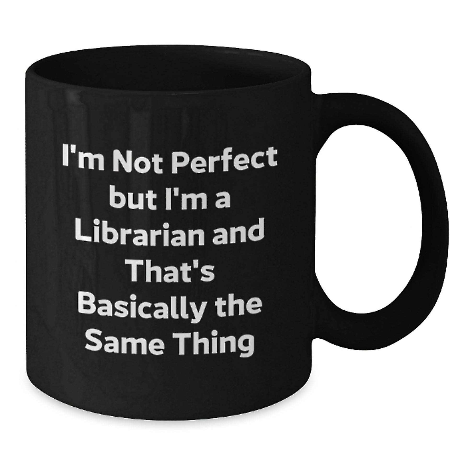 Funny Librarian Humor Gifts from Friends to Librarian Black Coffee Mug I'm Not Perfect But I'm A Librarian And That's Basically The Same Thing Christmas Unique Mug - Additional