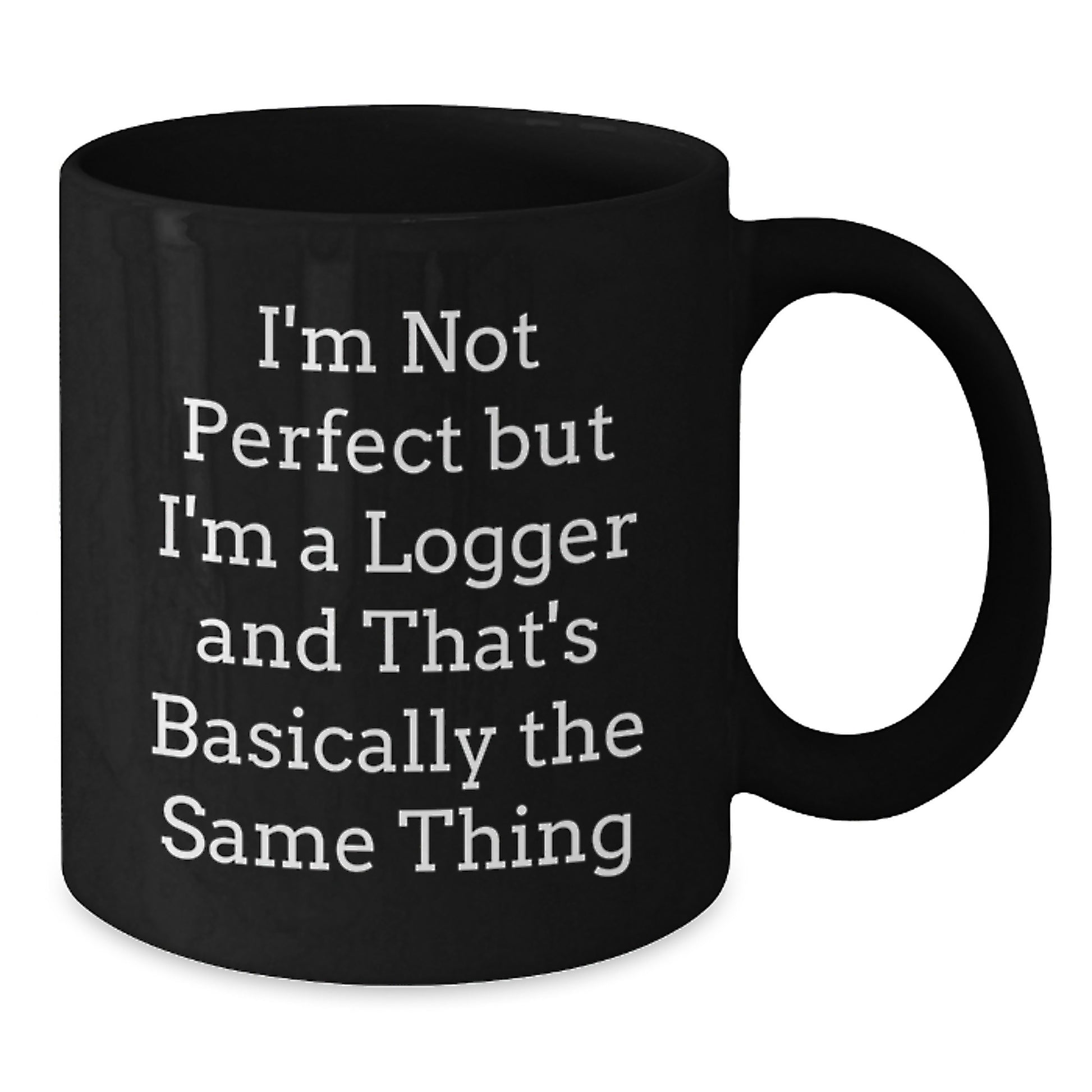Funny Logger Gifts from Friends and Family, Black Coffee Mug for Logger, I'm Not Perfect But I'm A Logger - Additional
