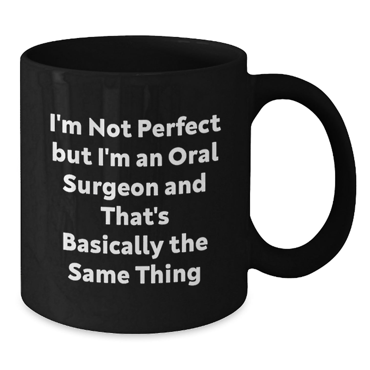 Funny Oral Surgeon Gifts from Friends for Birthday - 'I'm Not Perfect But I'm An Oral Surgeon And That's Basically The Same Thing' Quote on Black Coffee Mug - Additional