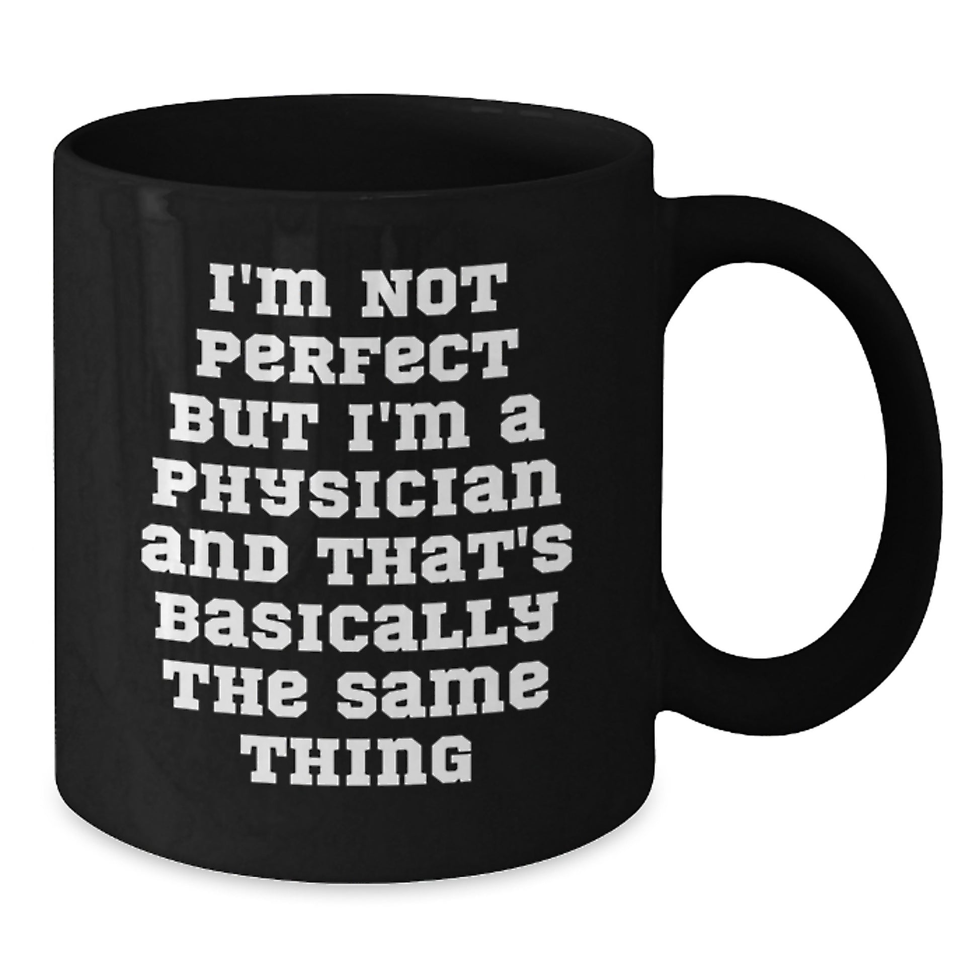 Funny Physician Gifts, Gifts from Friends, Gifts for Physicians, Black Coffee Mug, 'I'm Not Perfect But I'm A Physician And That's Basically The Same Thing', Birthday Unique Gifts - Additional