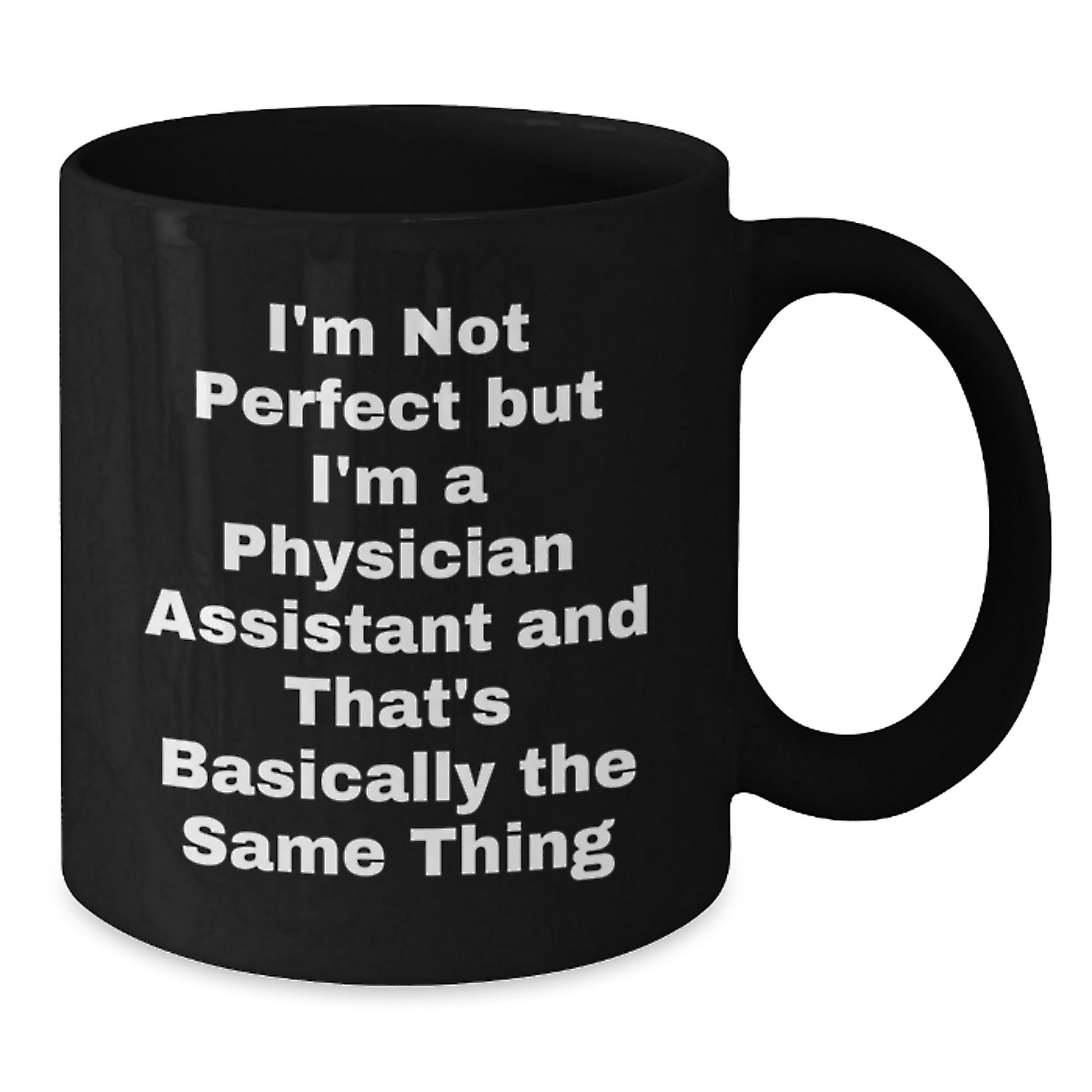 Funny Physician Assistant Gifts, Black Coffee Mug for PA Birthday, Gifts from Friends or Family, I'm Not Perfect But I'm A Physician Assistant And That's Basically The Same Thing Quote - Additional