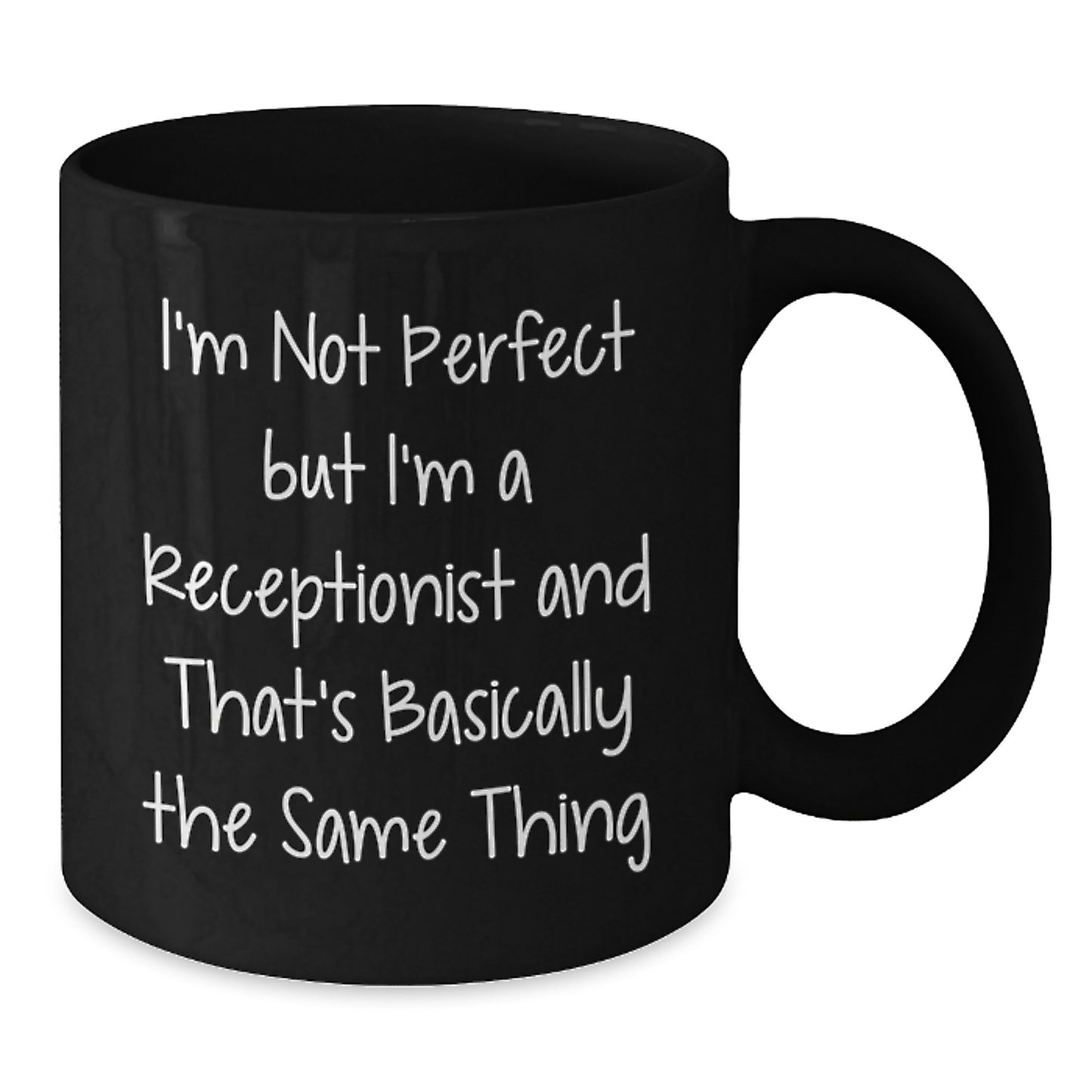 Funny Receptionist Gifts, I'm Not Perfect But I'm A Receptionist And That's Basically The Same Thing, Black Coffee Mug, Gift from Friends, Birthday Unique - Additional