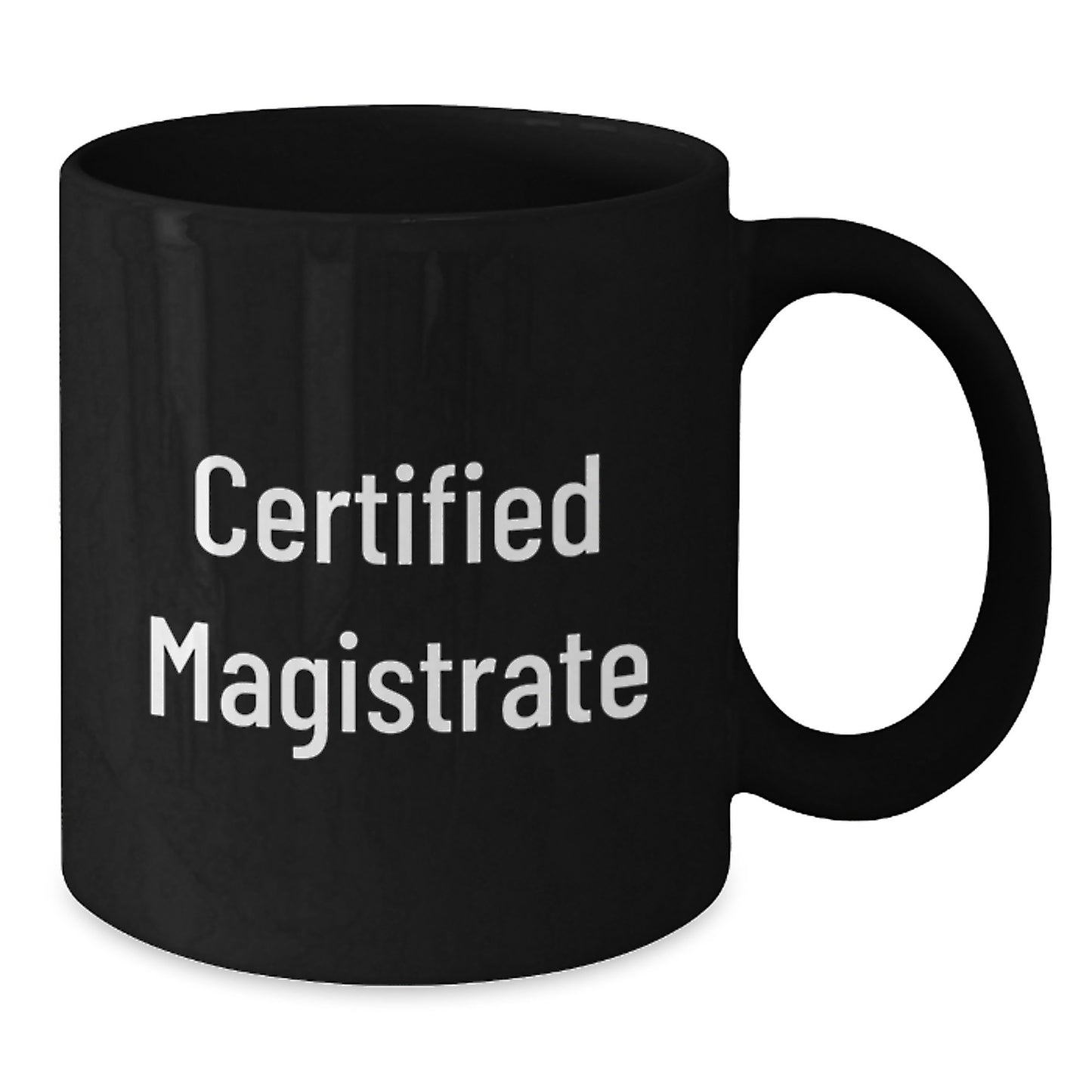 Funny Magistrate Gifts from Friends for Birthday - Certified Magistrate Black Coffee Mug, 11oz or 15oz, Microwave and Dishwasher Safe - Additional