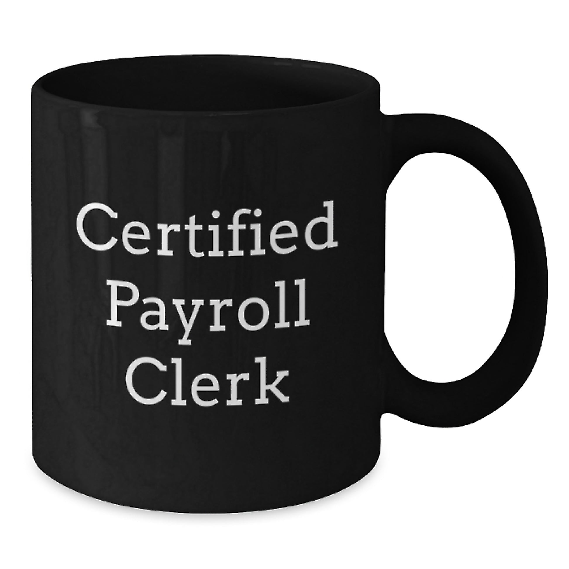 Fun for Certified Payroll Clerks - Black Coffee Mug Gifts from Friends and Family for Christmas - Additional