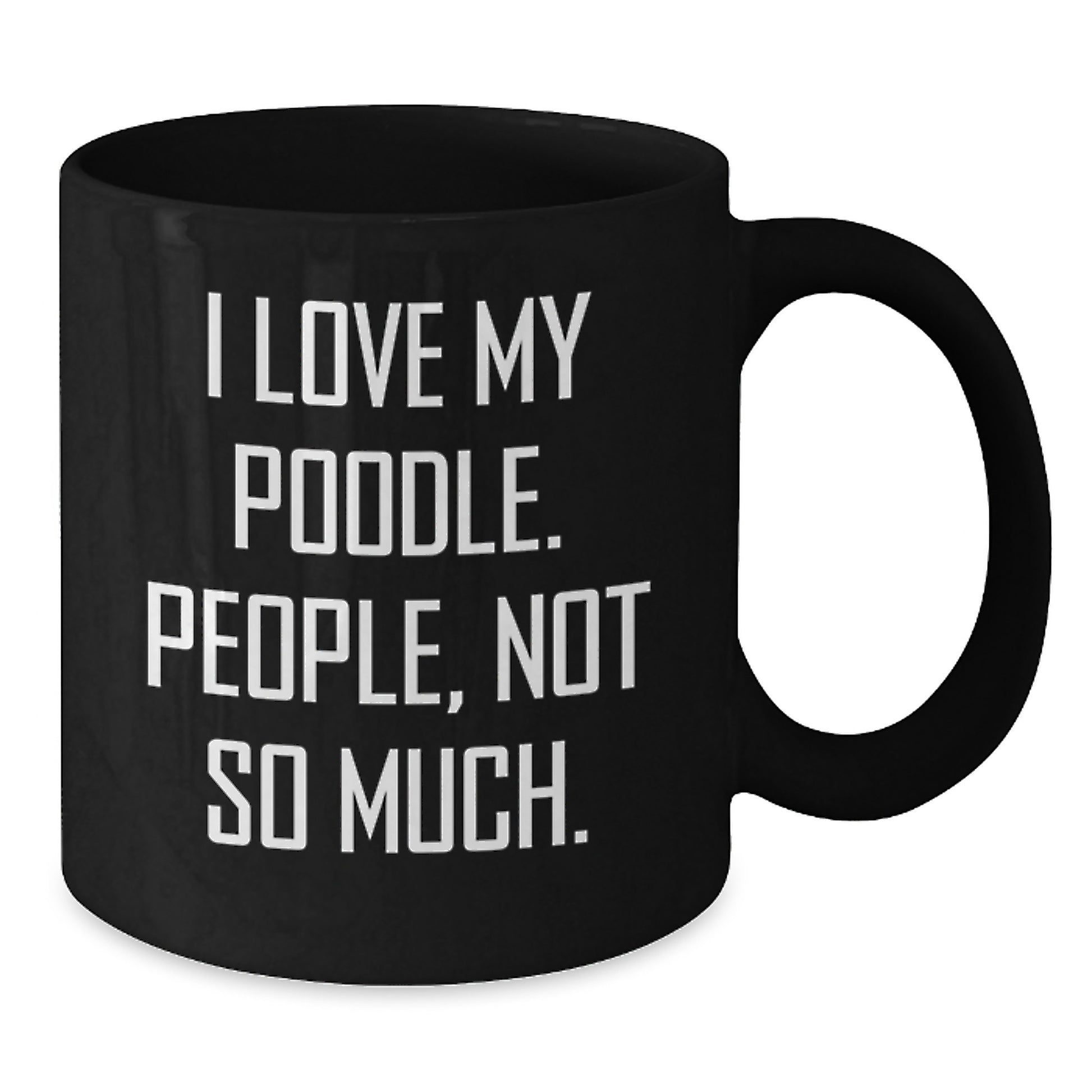 Poodle Dog Lover Gifts from Friends for Poodle Dog Enthusiasts Funny Quote Black Coffee Mug, 11oz or 15oz - Additional
