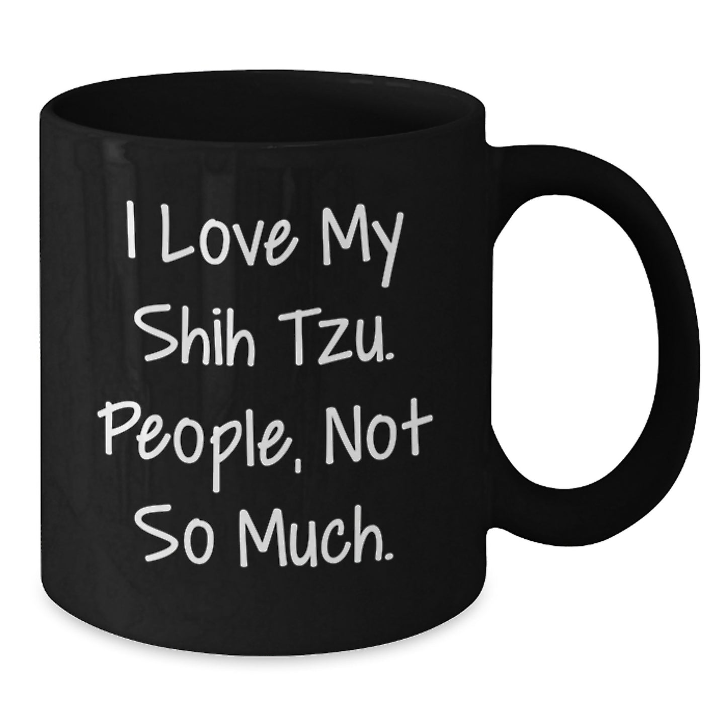 Shih Tzu Dog Lover Funny Coffee Mug Gifts from Friends and Family, Unique Black Coffee Mug for Christmas, Funny 'I Love My Shih Tzu. People, Not So Much.' Quote Ceramic Mug, 11oz or 15oz - Additional