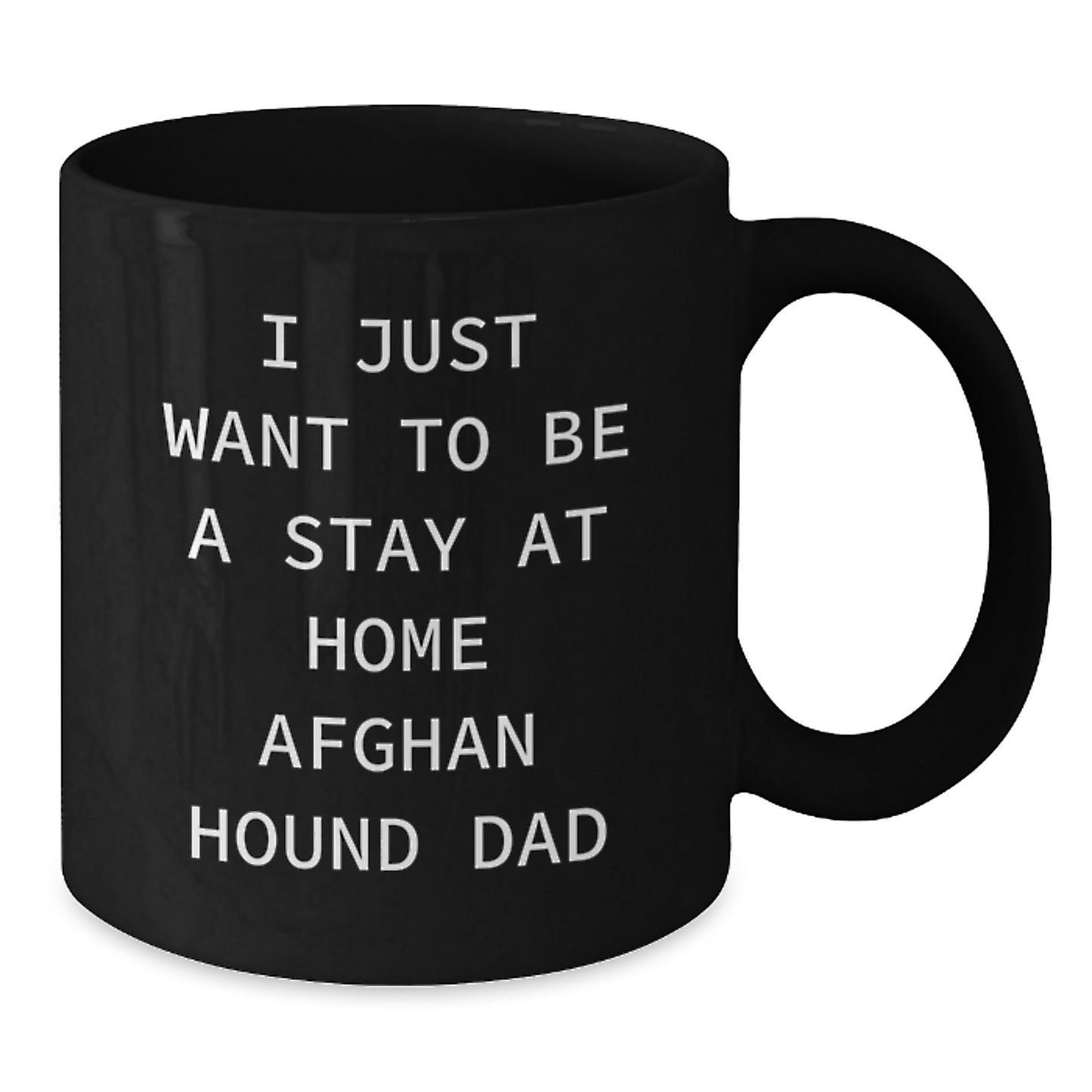 Funny Afghan Hound Dog Gifts for Men, Christmas Unique Mugs from Dad with 'I Just Want To Be A Stay At Home Afghan Hound Dad' Quote, Black Coffee Mug - Additional