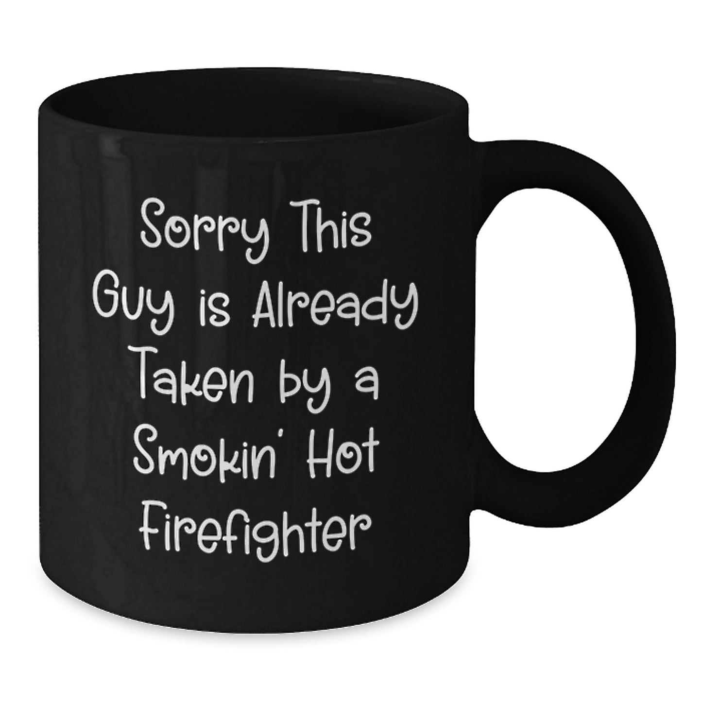 Funny Firefighter Gifts from Friends for Graduation, Black Coffee Mug with Sorry This Guy Is Already Taken By A Smokin' Hot Firefighter Quote - Additional