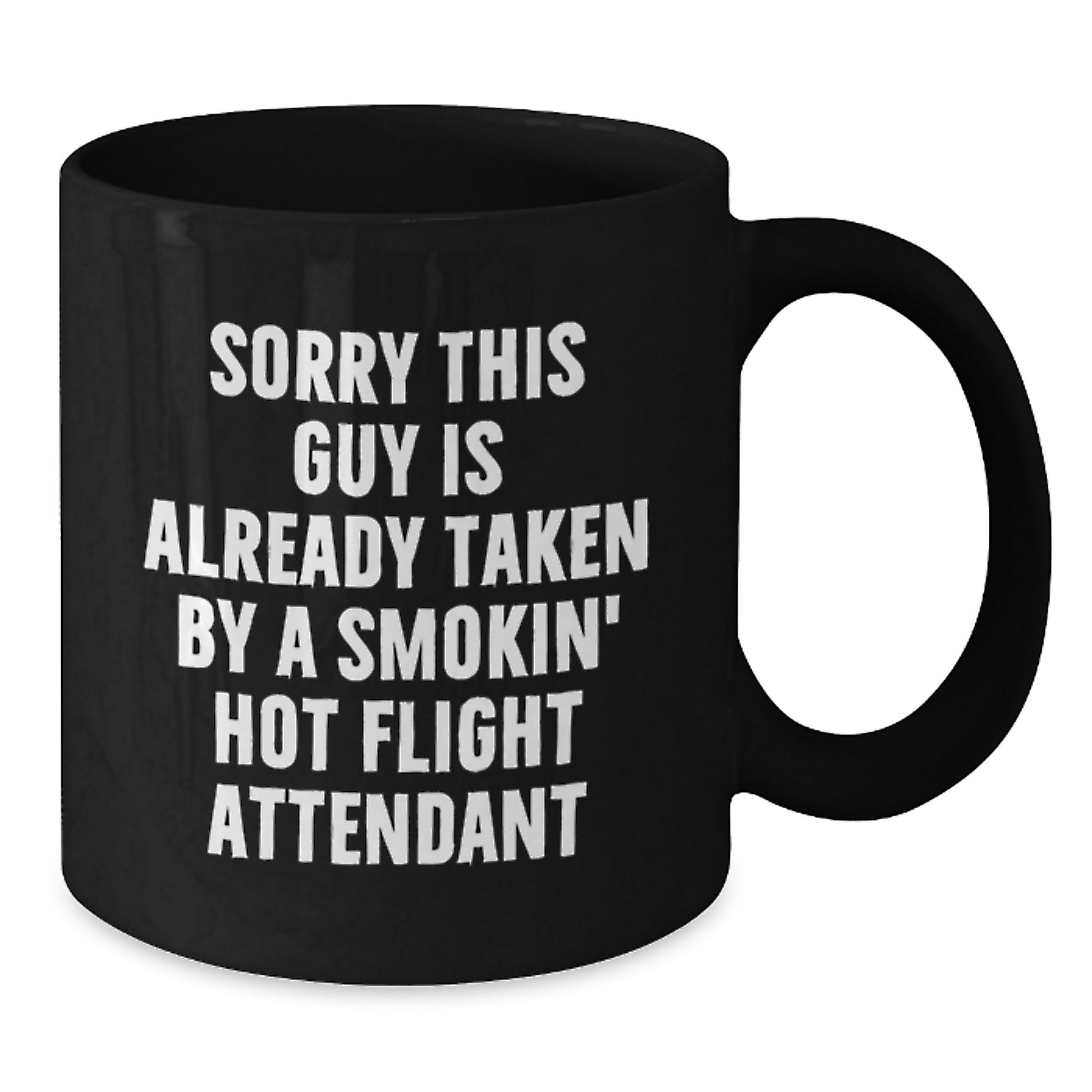 Funny Flight Attendant Gifts from Men to Coworkers - Sorry This Guy Is Already Taken By A Smokin' Hot Flight Attendant Black Coffee Mug for Graduation - Additional