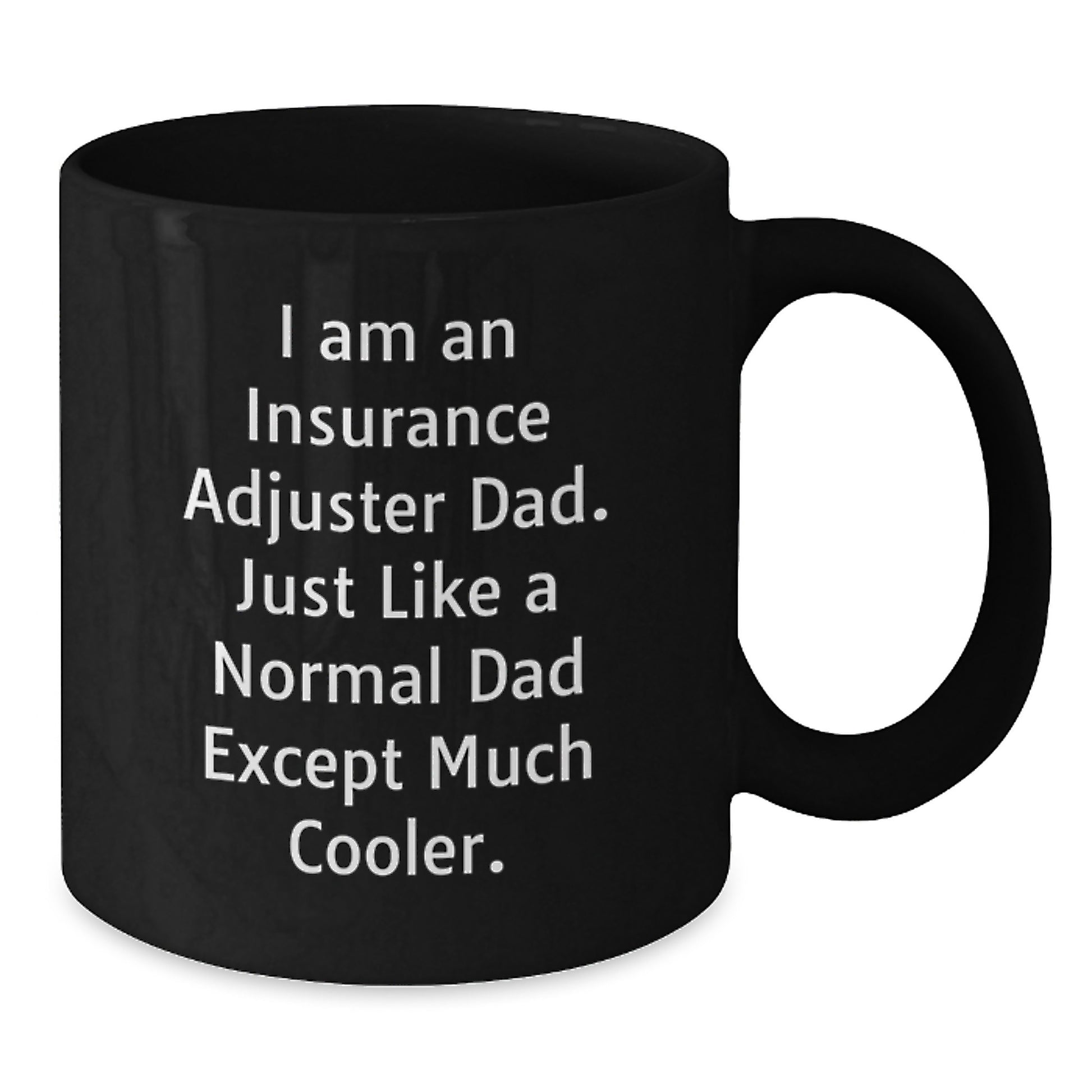 Funny Insurance Adjuster Gifts for Men, Unique Black Coffee Mug, Christmas Unique Gifts from Dad to Insurance Adjuster, I Am An Insurance Adjuster Dad Mugs - Additional