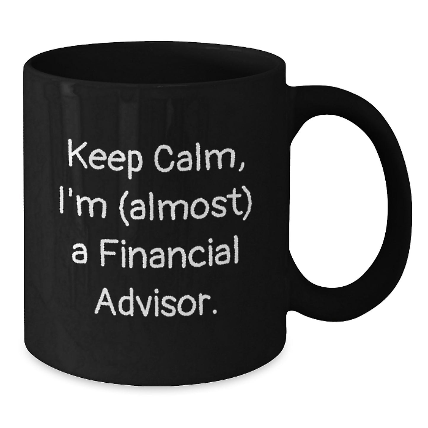 Funny Financial Advisor Gifts from Friends, Keep Calm I'm almost a Financial Advisor Black Coffee Mug, Unique Christmas Unique Gifts for Financial Advisor - Additional