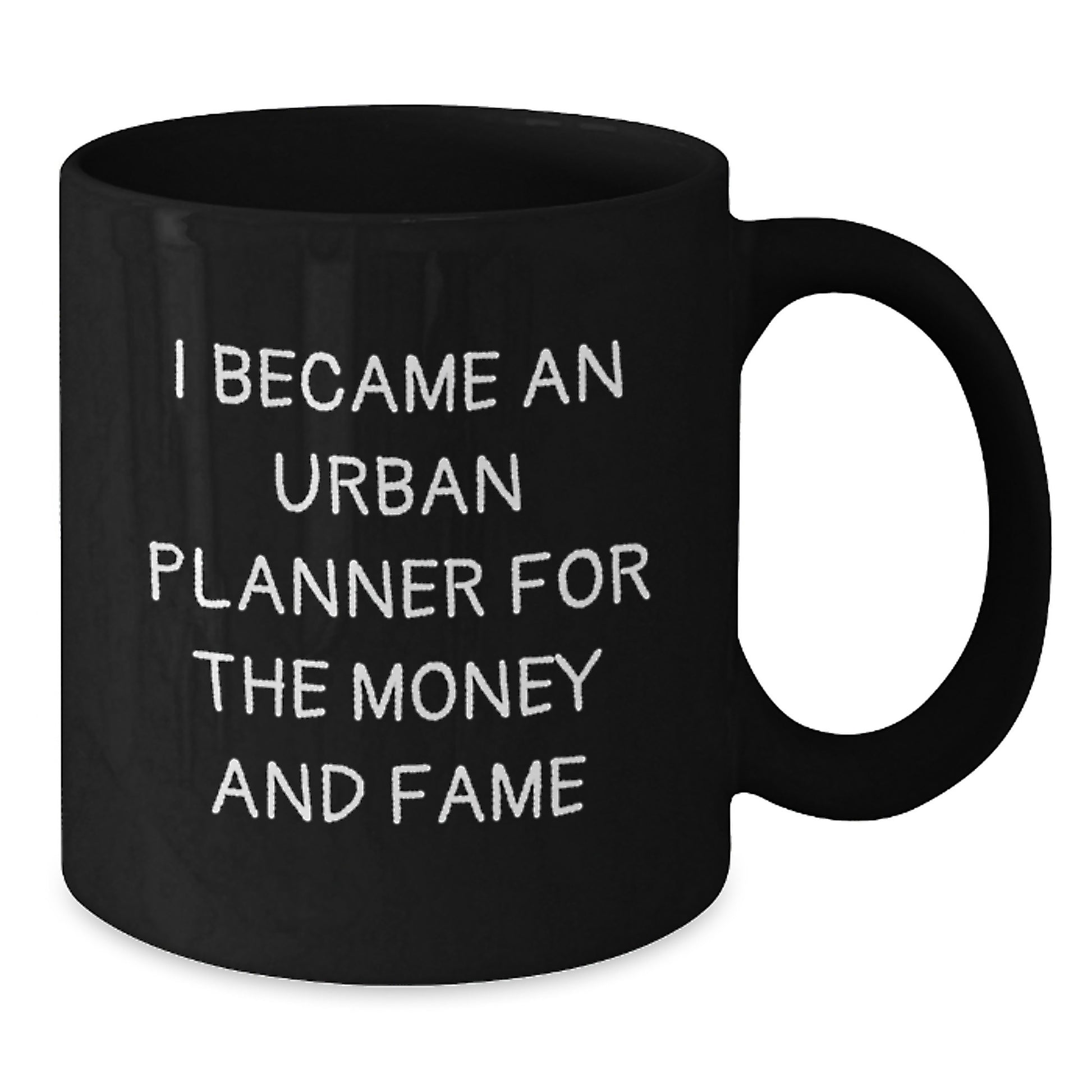 Funny Urban Planner Gifts for Men - 'I Became An Urban Planner For The Money And Fame' Black Coffee Mug - Additional