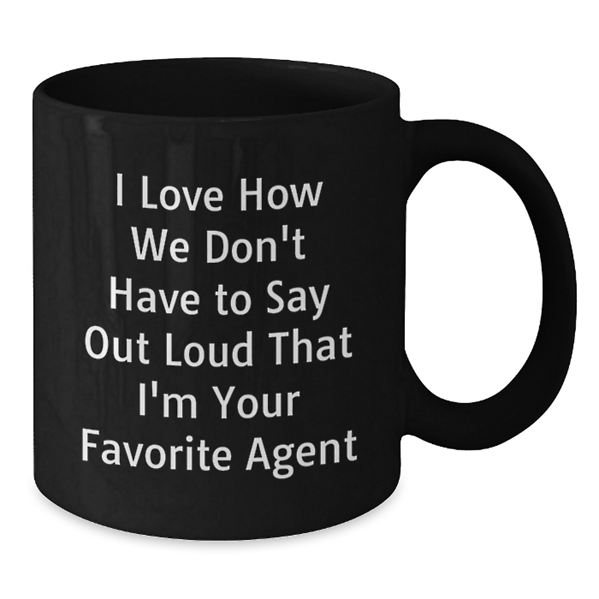 Funny Agent Gifts from Men for Graduation Unique Agent Black Coffee Mug - 'I Love How We Don't Have To Say Out Loud That I'm Your Favorite Agent' - Additional
