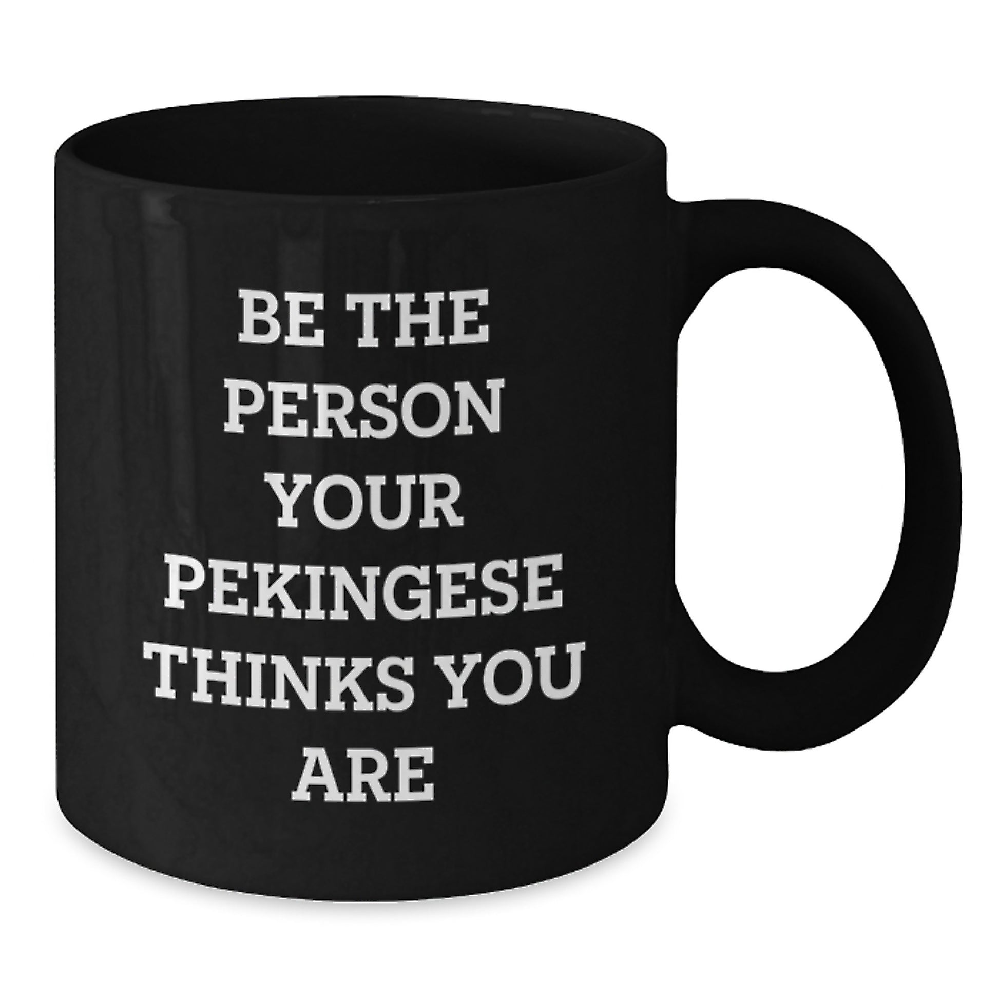 Pekingese Dog Lover Gifts from Friends to Family, Be the Person Your Pekingese Thinks You Are, 11oz or 15oz Black Coffee Mug for Birthday - Additional